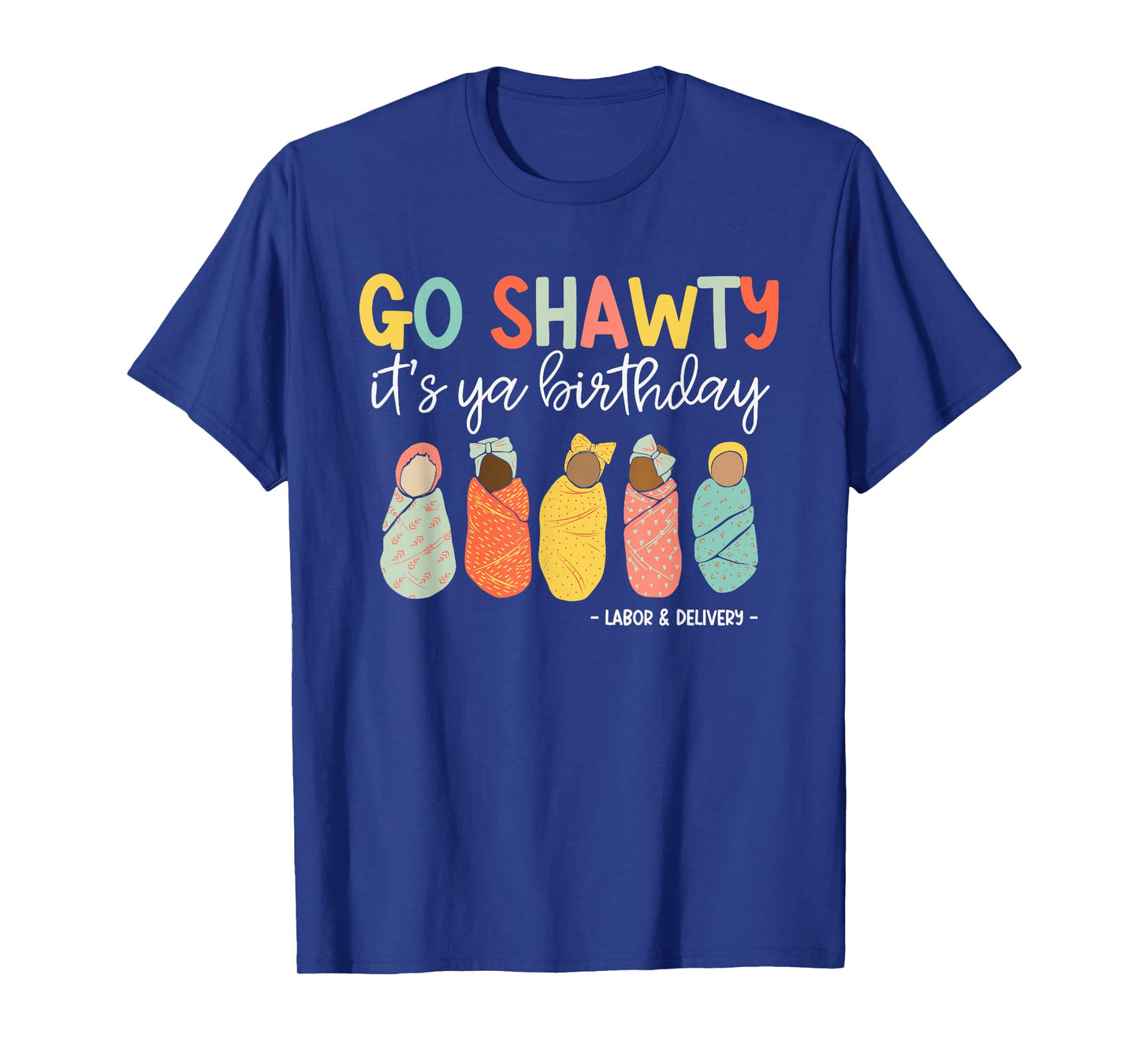 Go Shawty It's Ya Birthday, Labor and Delivery T-Shirt