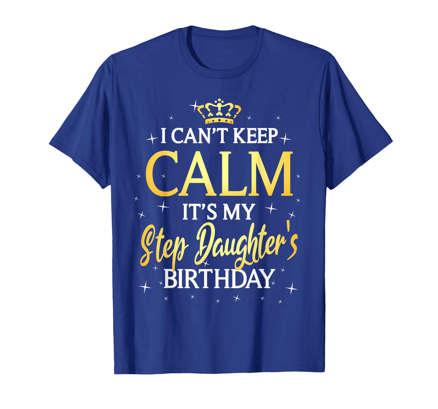 I Can't Keep Calm It's My Stepdaughter Birthday Gift Bday T-Shirt
