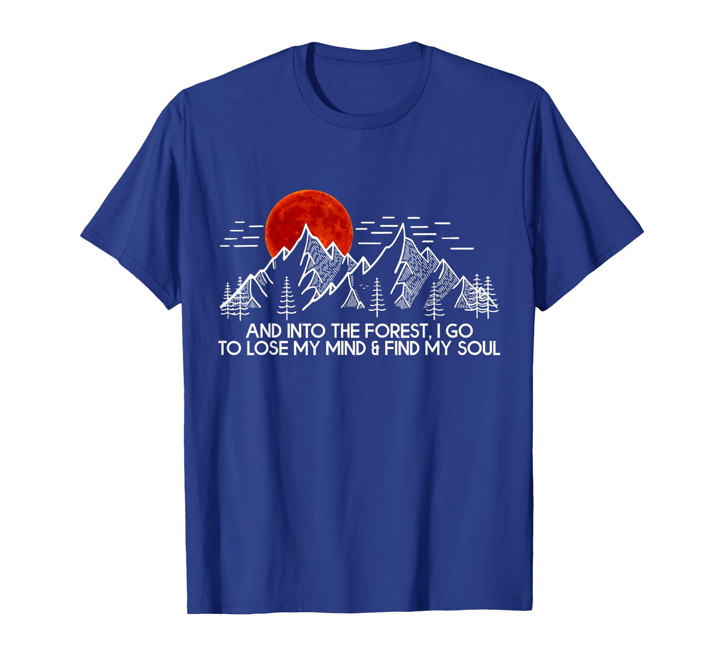 And Into The Forest I Go Camping Lover Men Women T-Shirt