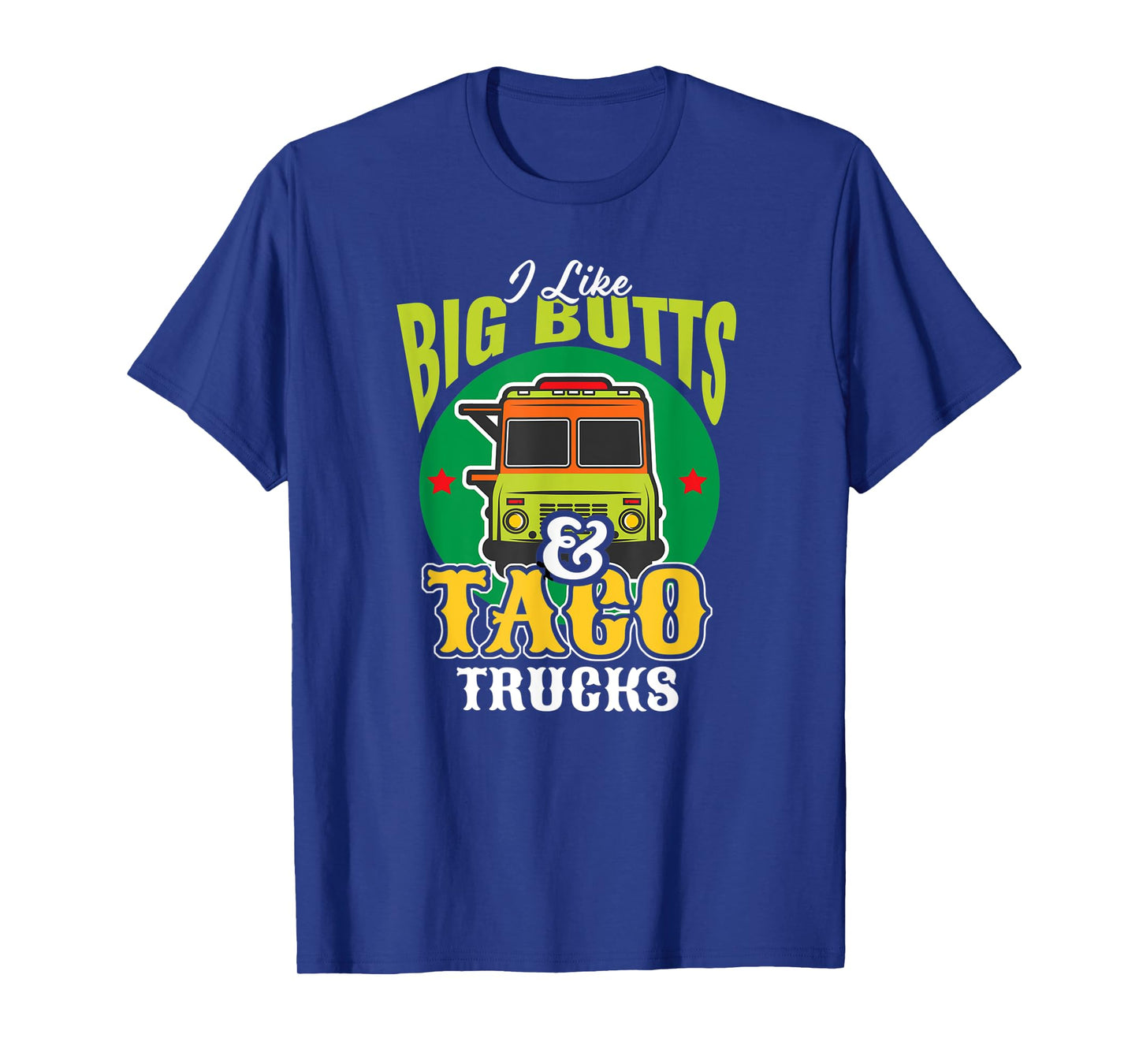 I Like Big Butts & Taco Trucks Funny Mexican Food Lover T-Shirt