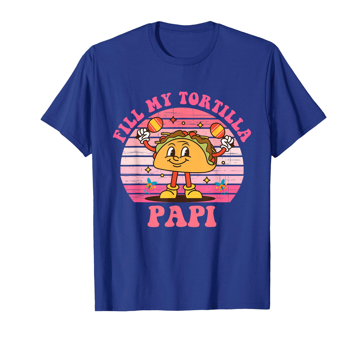 Fill My Tortilla Papi Tacos Cinco de Mayo Design T-Shirt