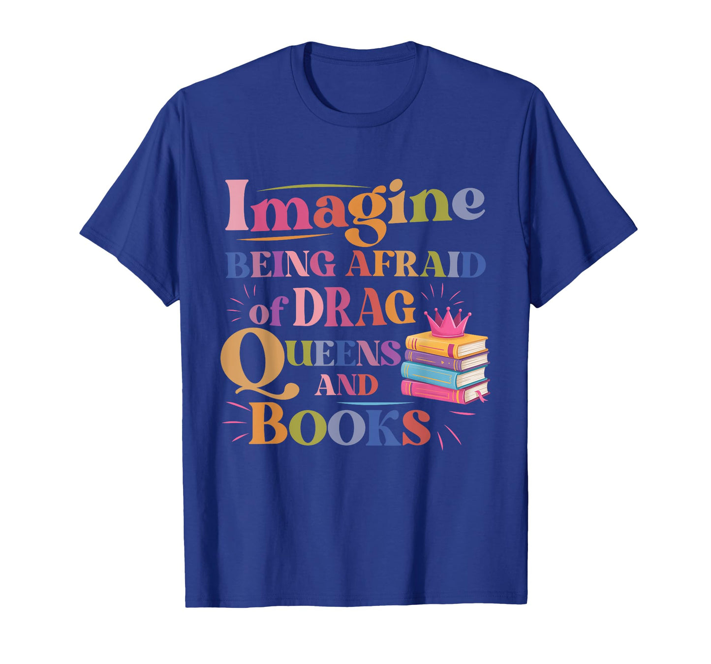 Imagine Being Afraid Of Drag Queens And Books LGBT Pride T-Shirt