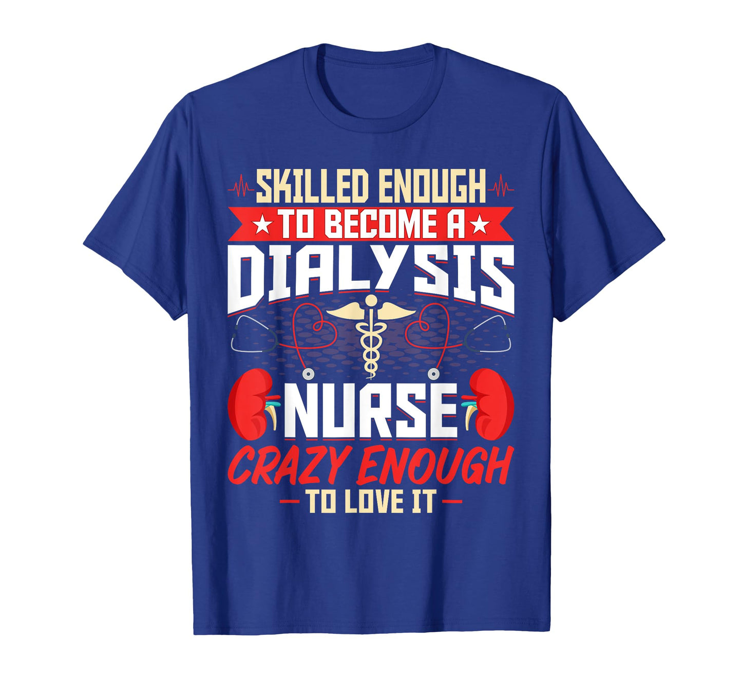 Skilled Enough to Become a Dialysis Nurse - Nephrology Nurse T-Shirt