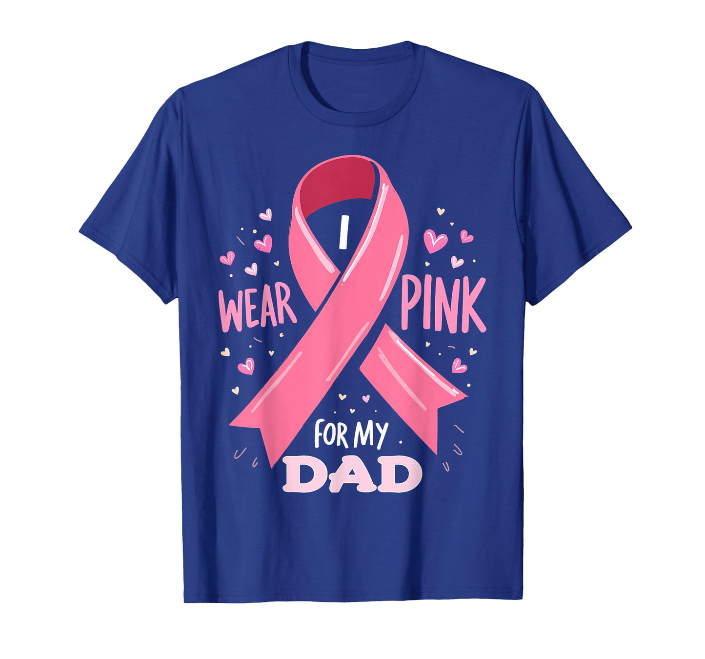 I Wear Pink For My Dad Cancer Support Awareness T-Shirt