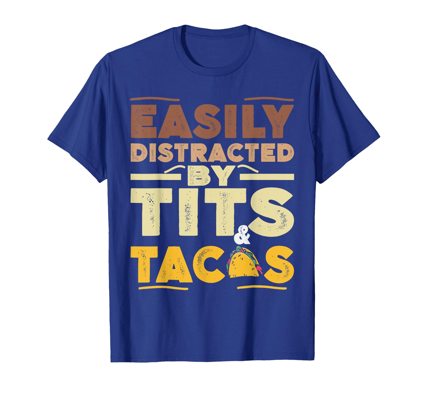 Easily Distracted By Tits And Tacos Adult Humor Taco Lover T-Shirt