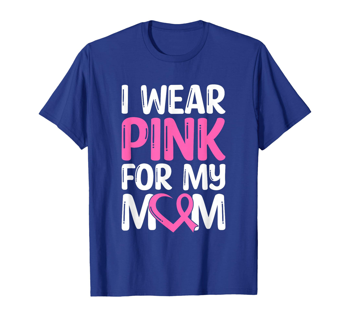 I Wear Pink For My Mom T-Shirt
