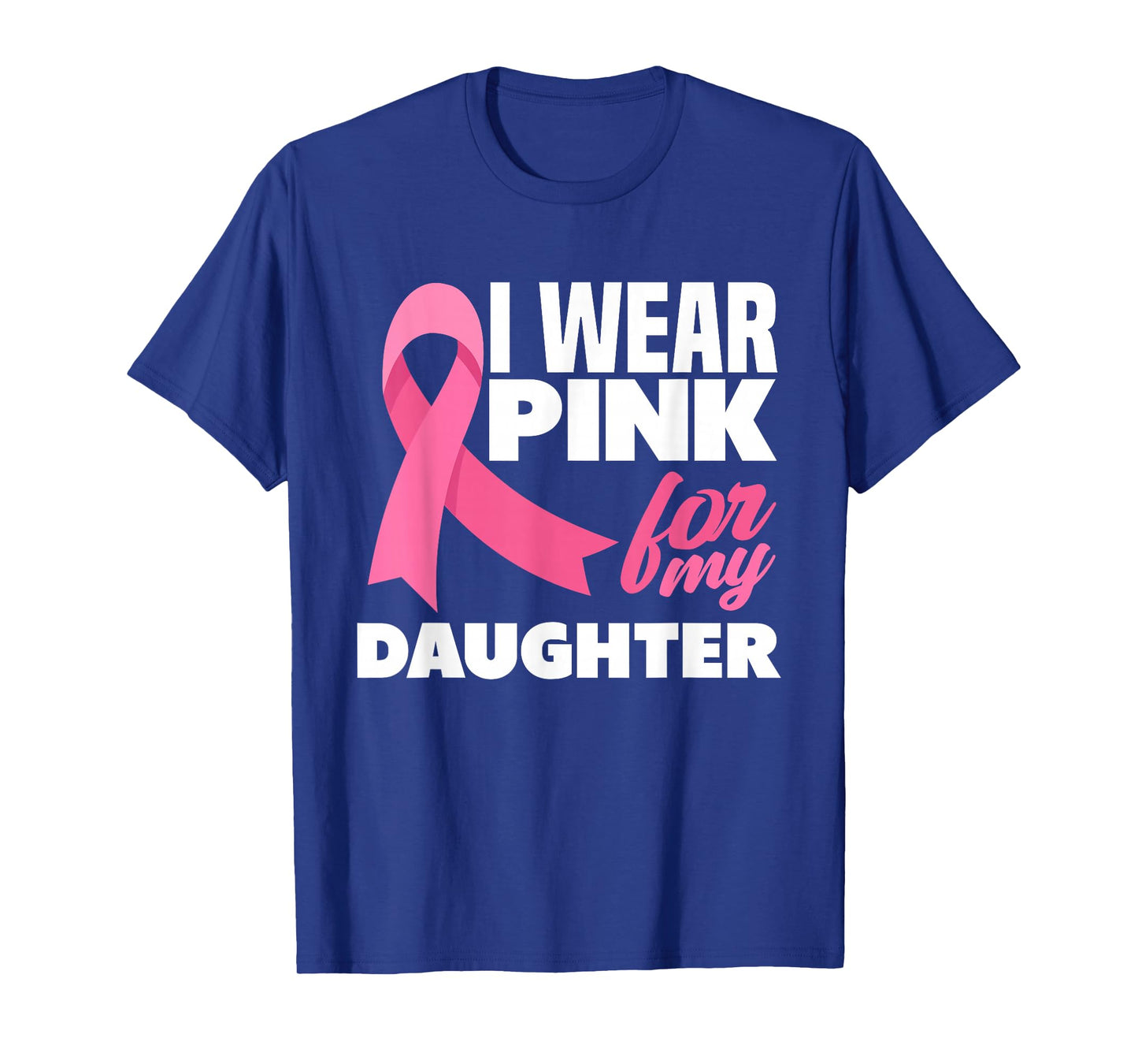 I Wear Pink For My Daughter Breast Cancer Awareness T-Shirt