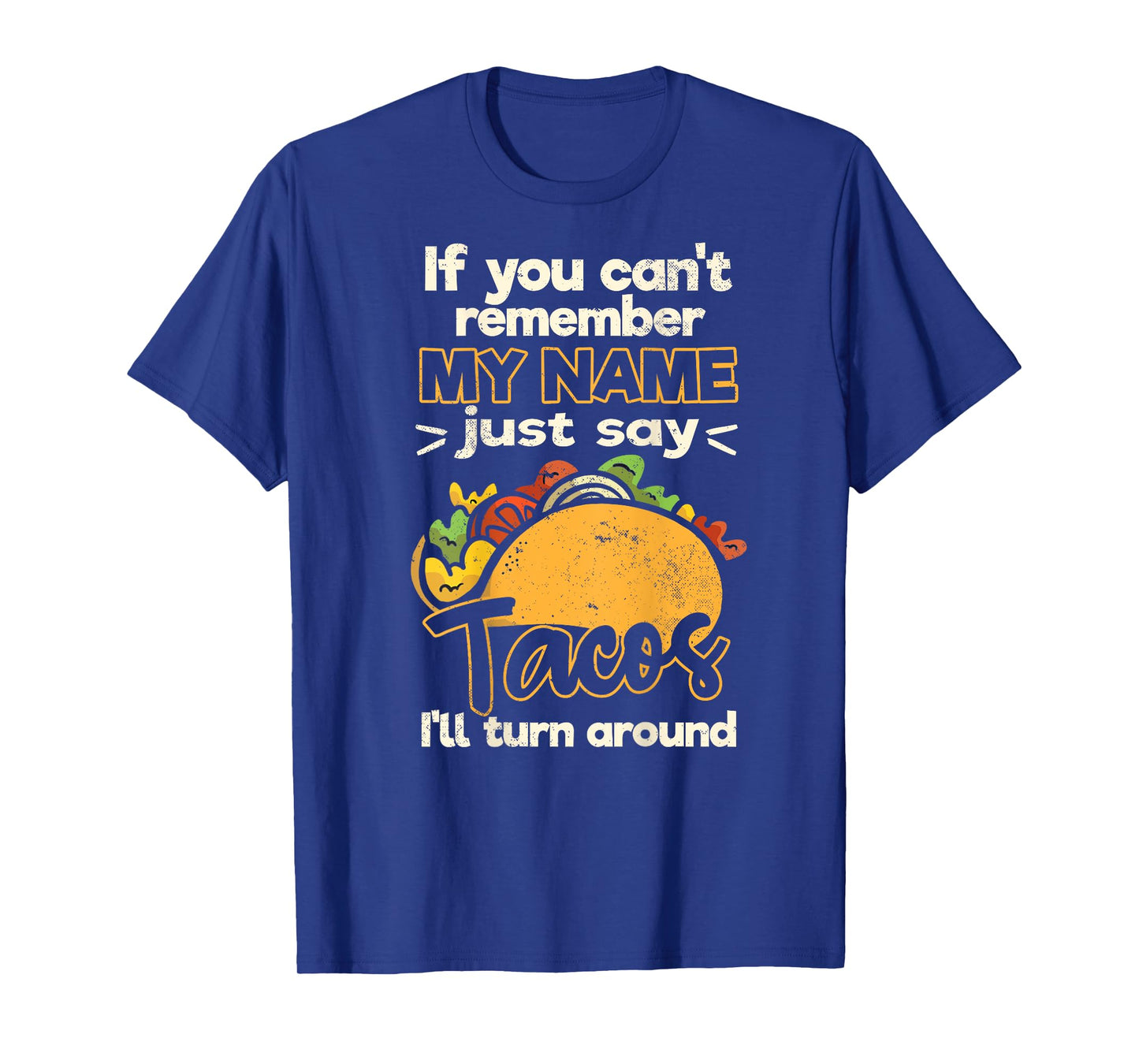 if you can't remember my name just say tacos T-Shirt