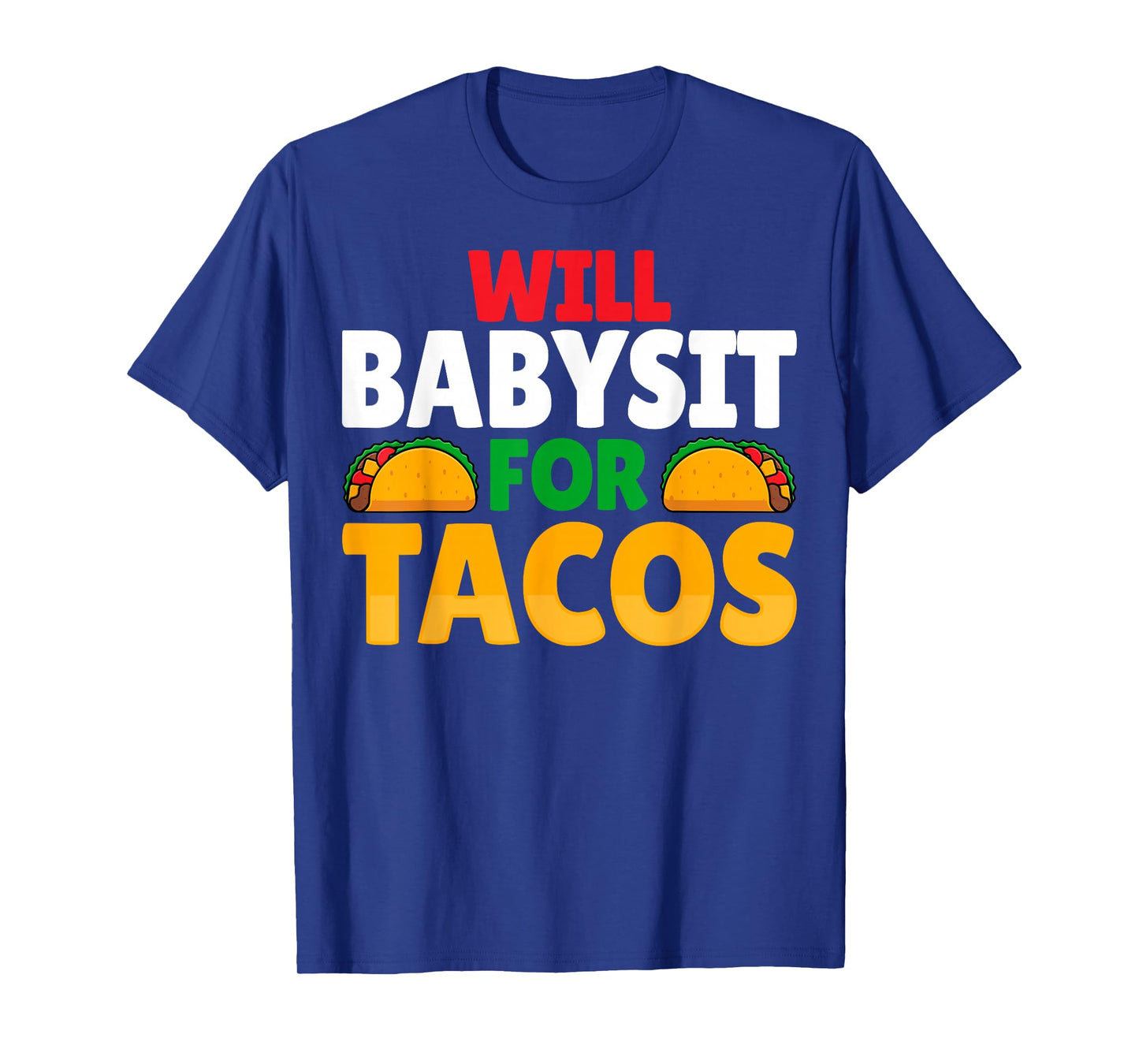 Will Babysit for Tacos - Taco Lover Babysitter Babysitting T-Shirt