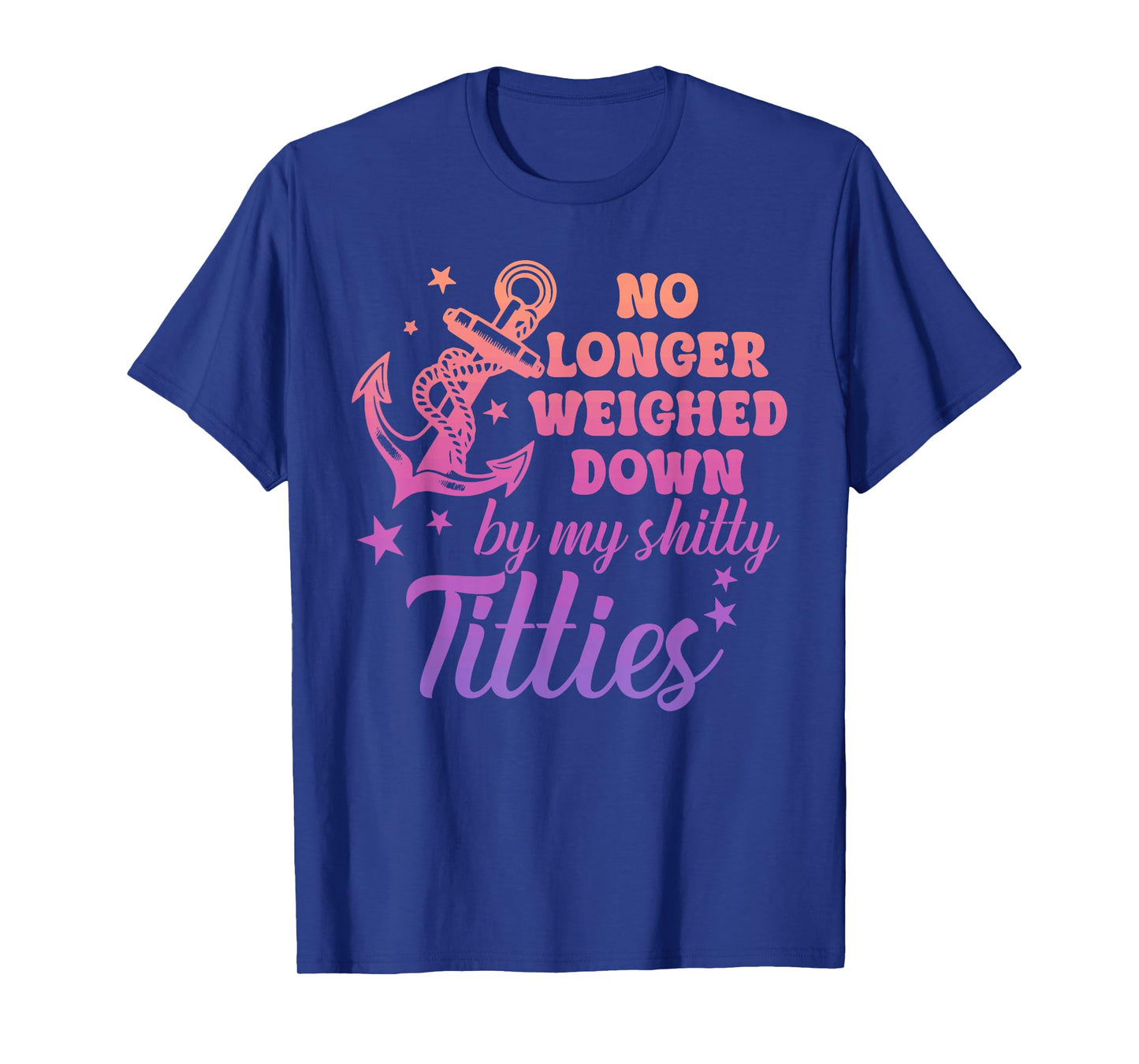 No Longer Weighed Down by My Shitty Titties Breast Cancer T-Shirt