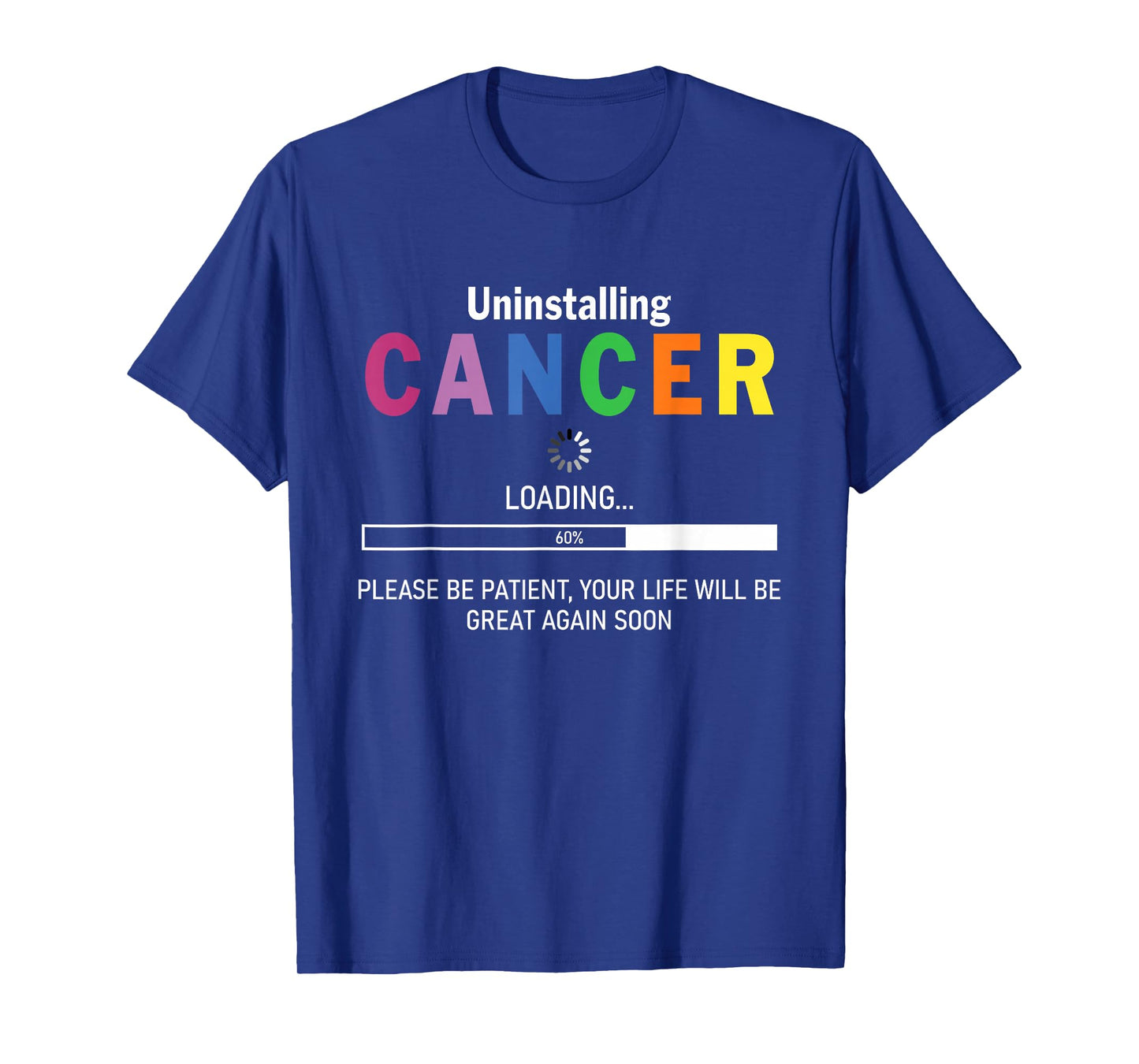 Uninstalling Cancer Loading Please Be Patient Your Life Will T-Shirt