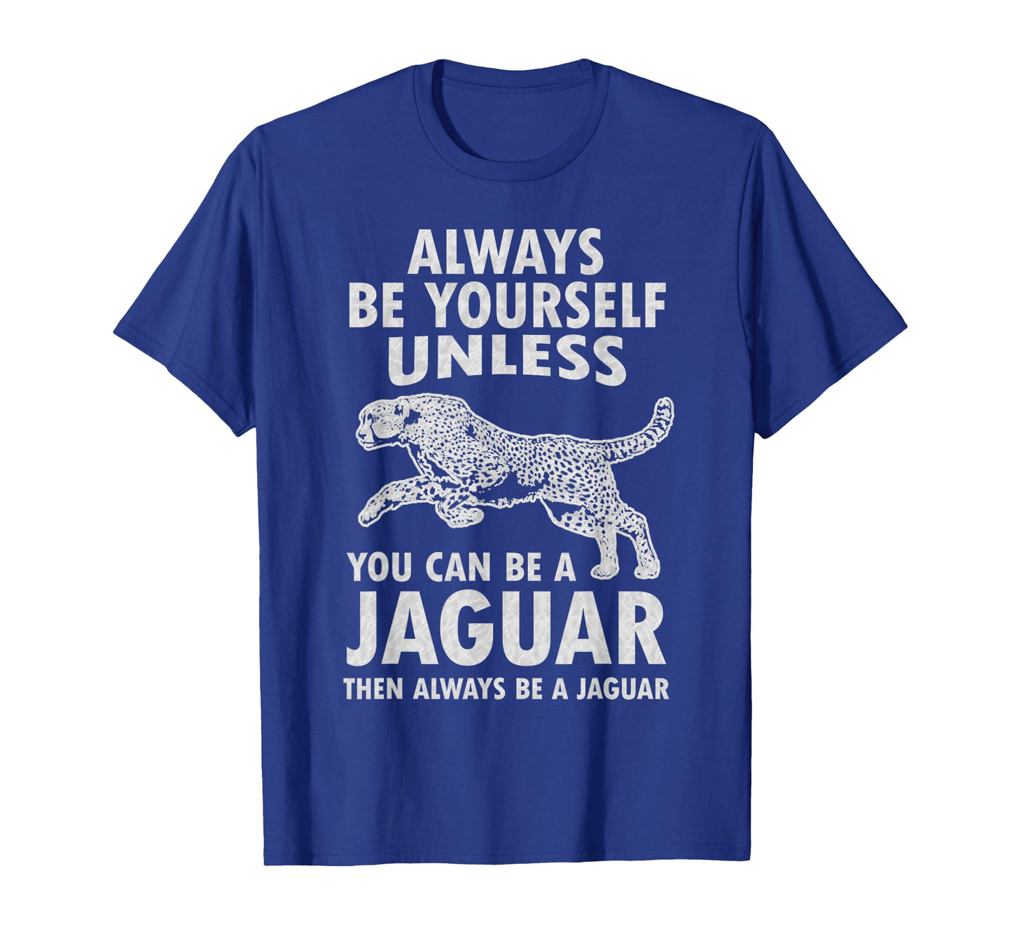 Always Be Yourself Unless You Can Be A Jaguar Funny Jaguar T-Shirt