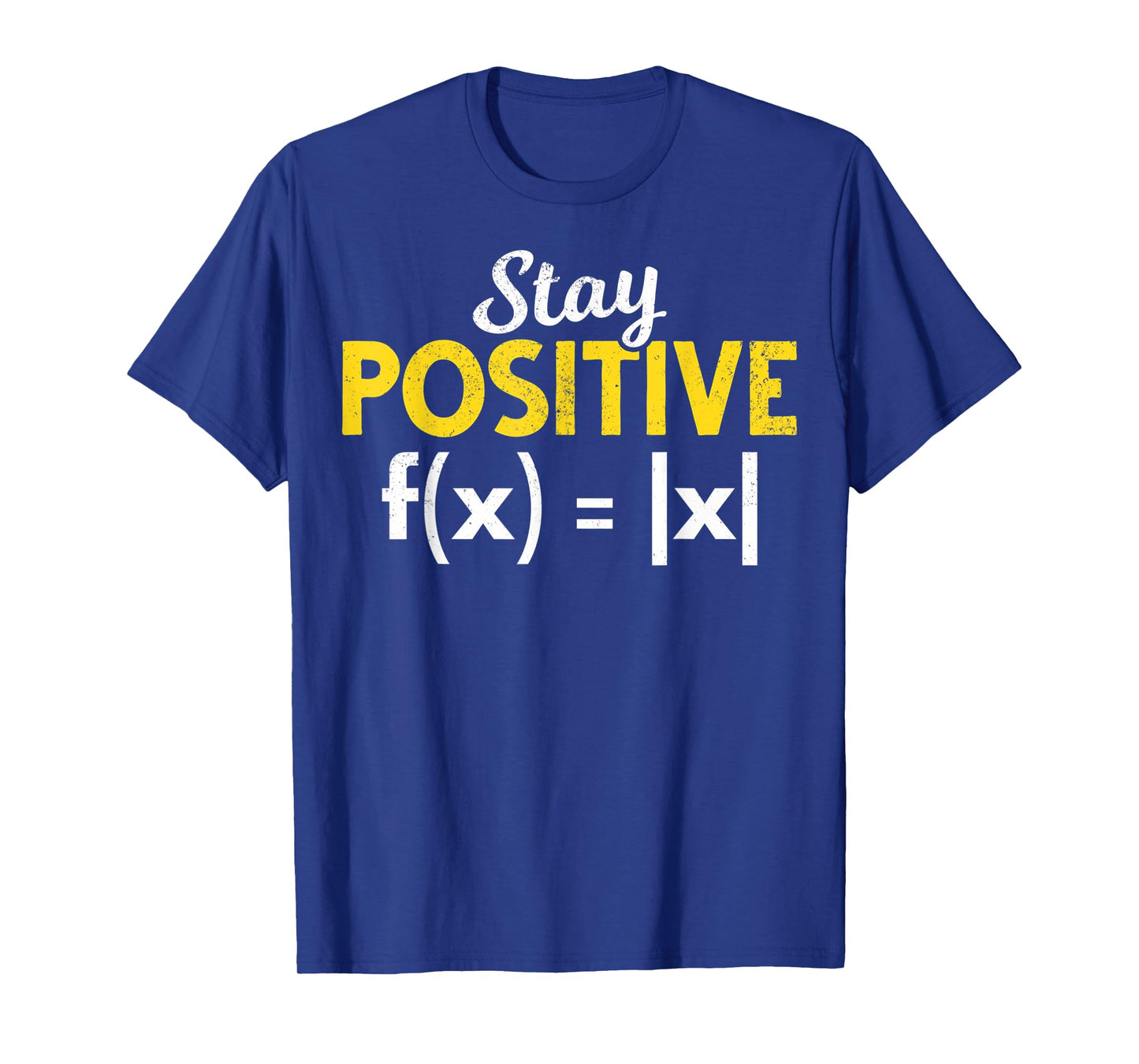 Stay Positive Absolute Value Math Nerds Positive Math Majors T-Shirt