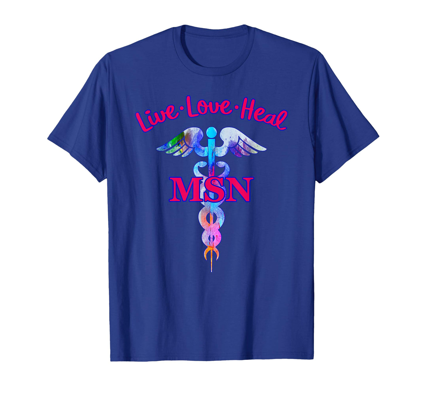 Live Love Heal MSN Master Of Science Nursing Caduceus Symbol T-Shirt