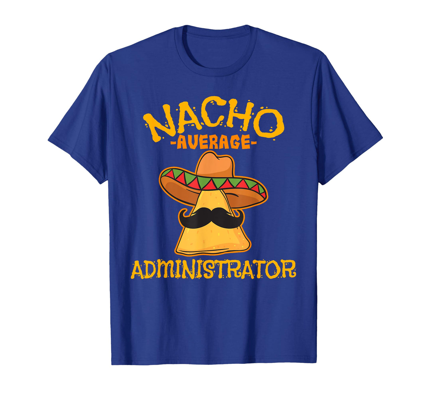 Nacho Average Administrator Cinco de Mayo Admin Fiesta T-Shirt