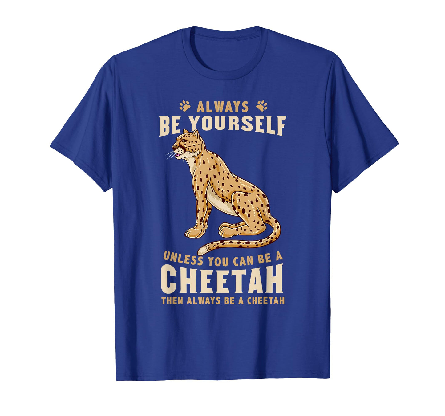 Always Be Yourself Unless You Can Be A Cheetah T-Shirt