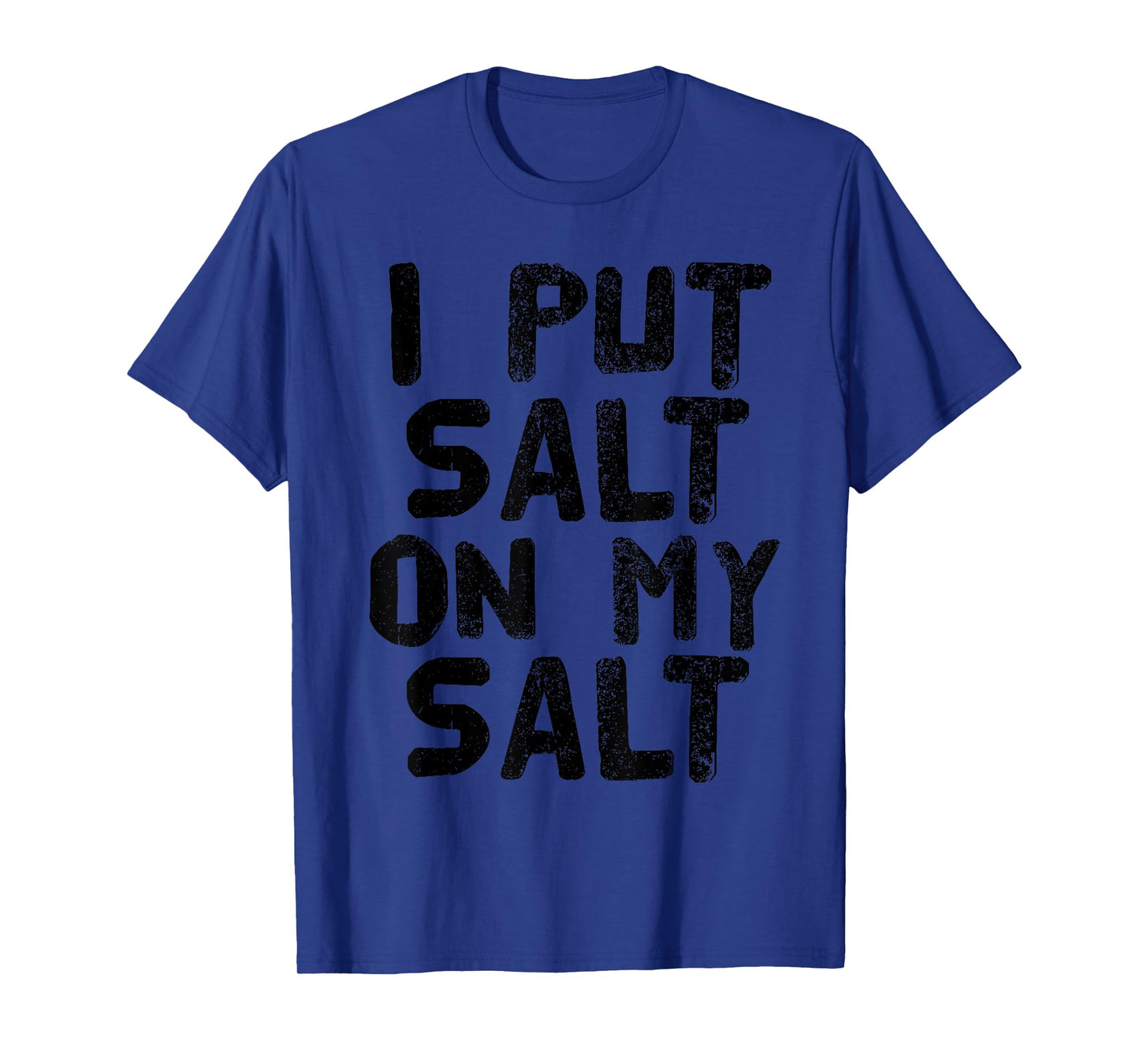 I PUT SALT ON MY SALT Shirt Funny Nacho Taco Salsa Gift Idea T-Shirt