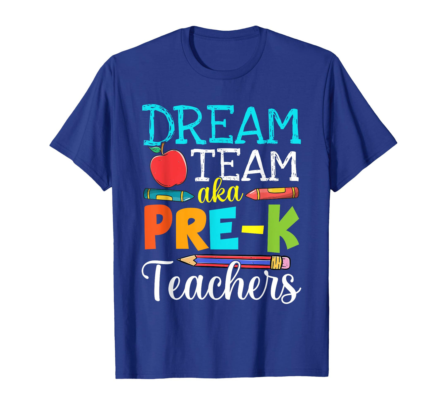 Dream Team Aka Pre-K Teachers Pre-K Teacher Life T-Shirt