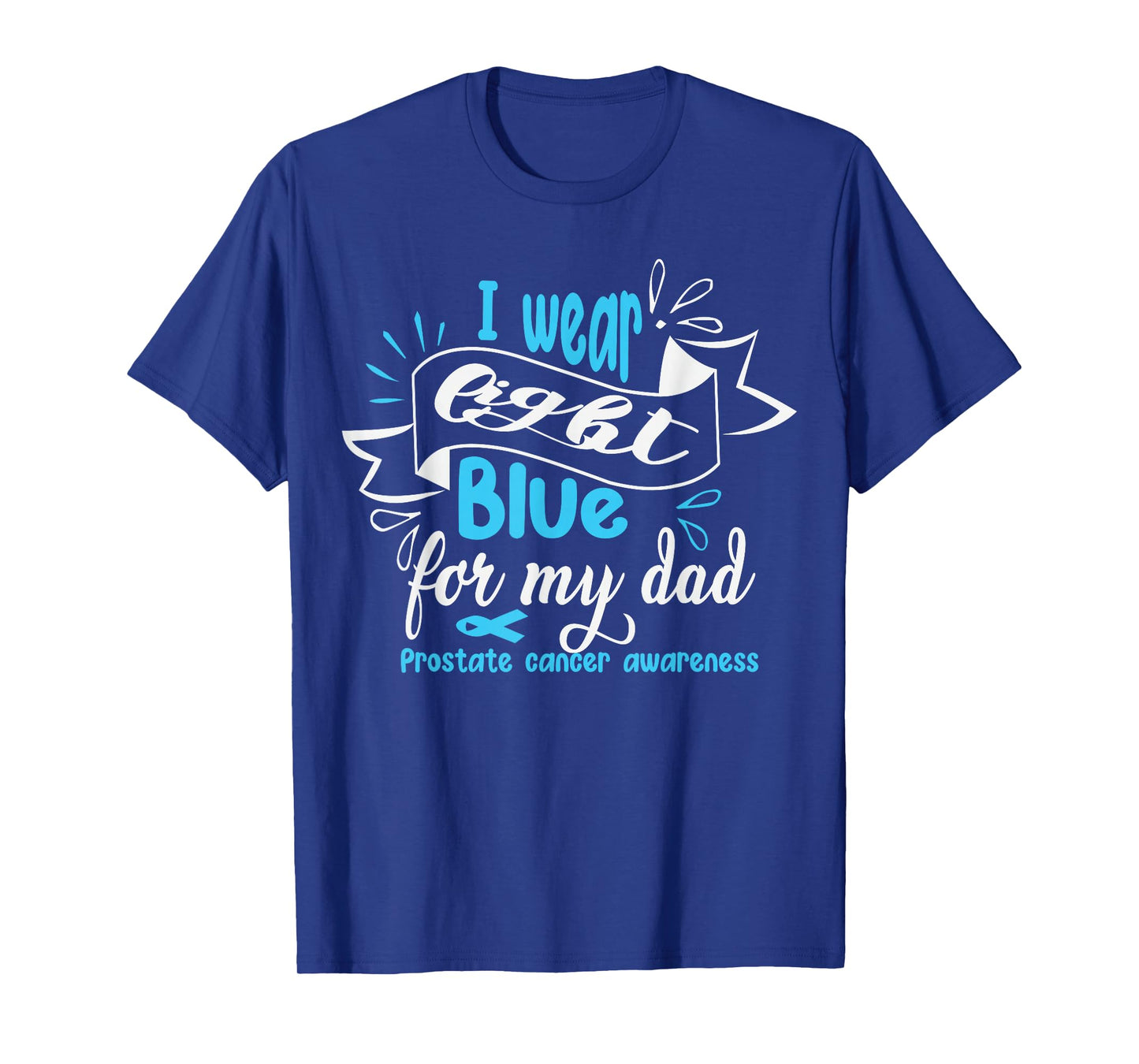 I Wear Light Blue For My Dad Prostate Cancer Awareness T-Shirt