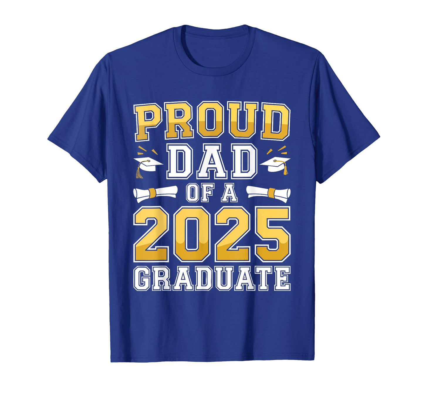 Proud Dad Of A 2025 Graduate Shirt Class Of 2025 Graduation T-Shirt