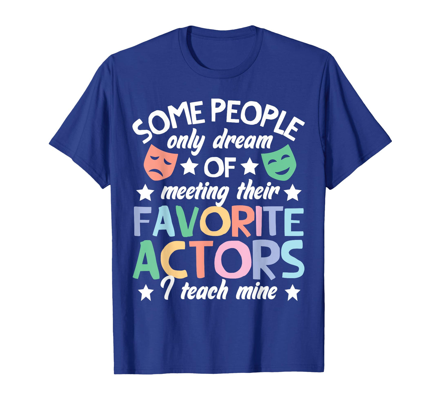 Favorite Actors Theater Drama Teacher Drama Teaching T-Shirt