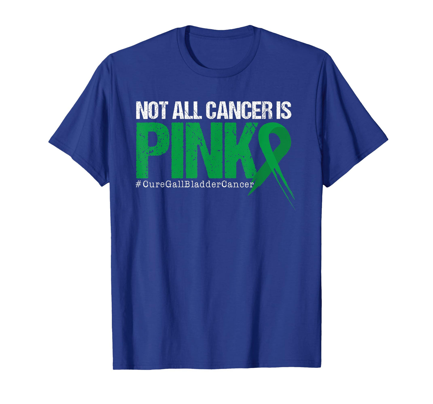 Not All Cancer Is Pink Gallbladder Cancer Awareness T-Shirt