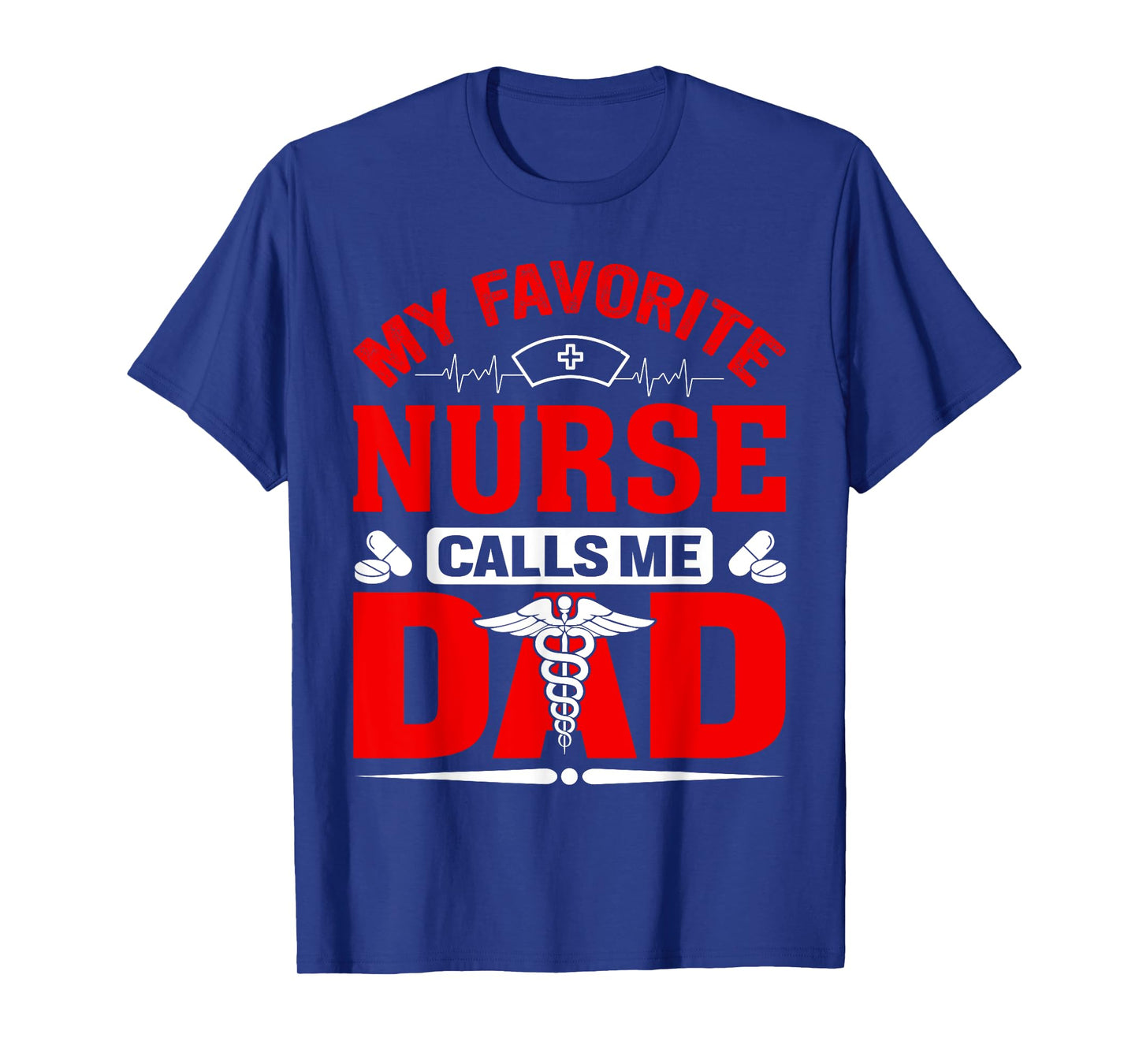 My Favorite Nurse Calls Me Dad T-Shirt
