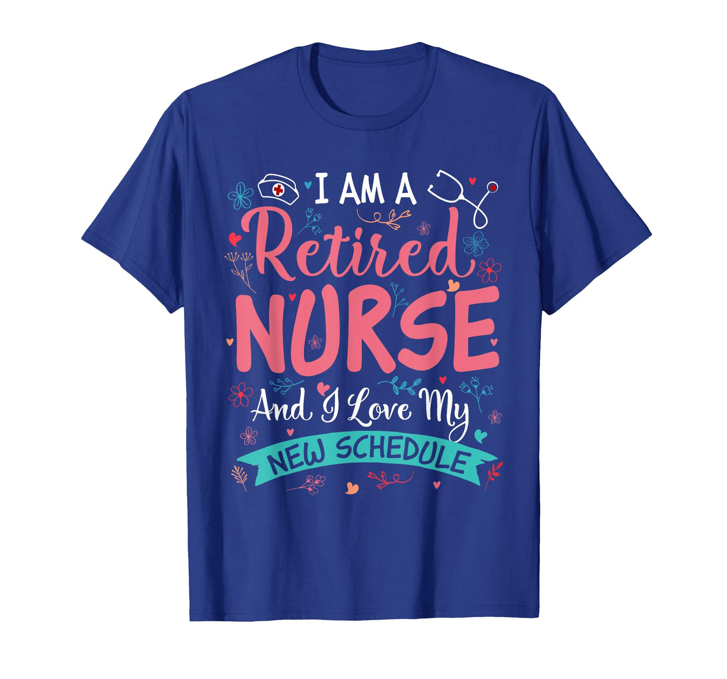 I Am A Retired Nurse And Love New Schedule Retirement Womens T-Shirt