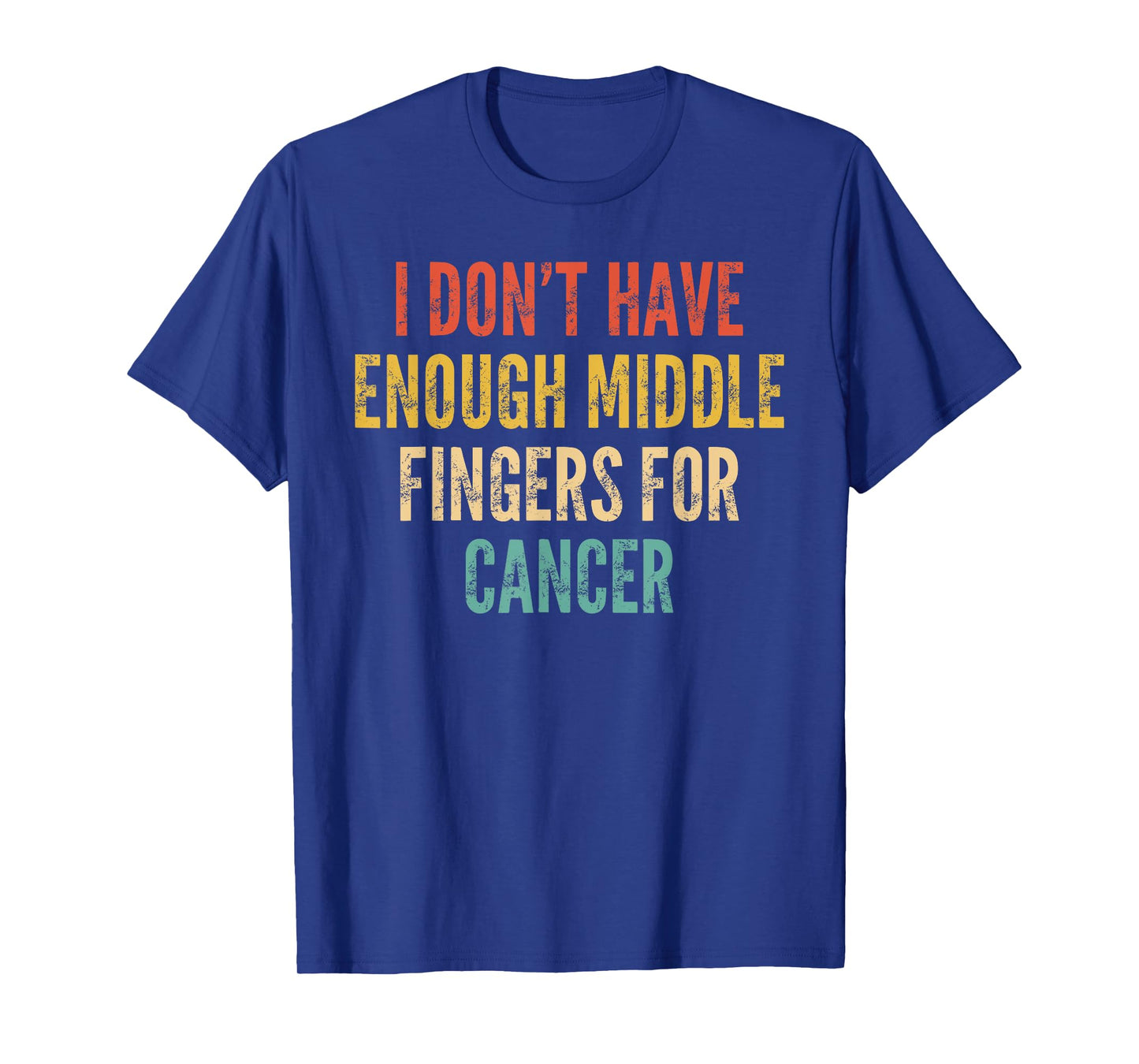 Cancer Support I Dont Have Enough Middle Finger For Cancer T-Shirt