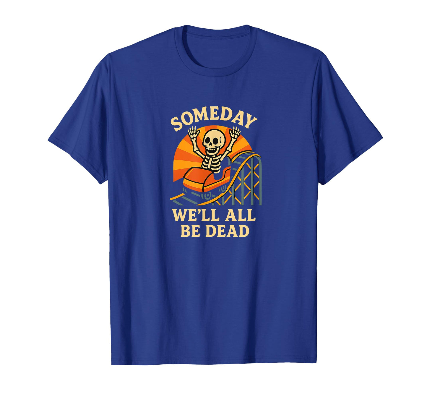 Someday We’ll All Be Dead Rollercoaster Skeleton T-Shirt