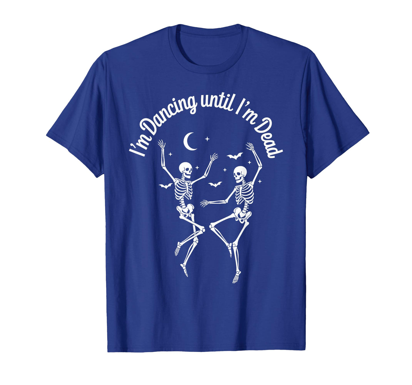 Dancing Until I’m Dead Halloween Dancing Skeleton Until Dead T-Shirt