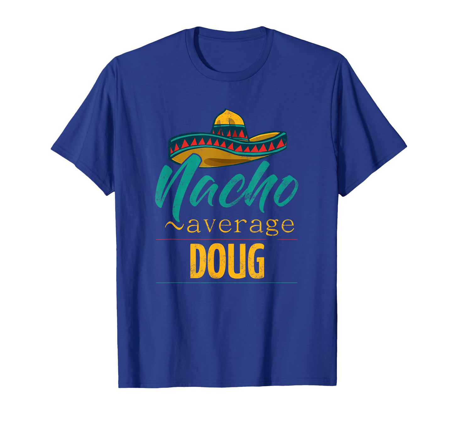 Nacho Average Doug Gift Funny Cinco De Mayo Sombrero T-Shirt