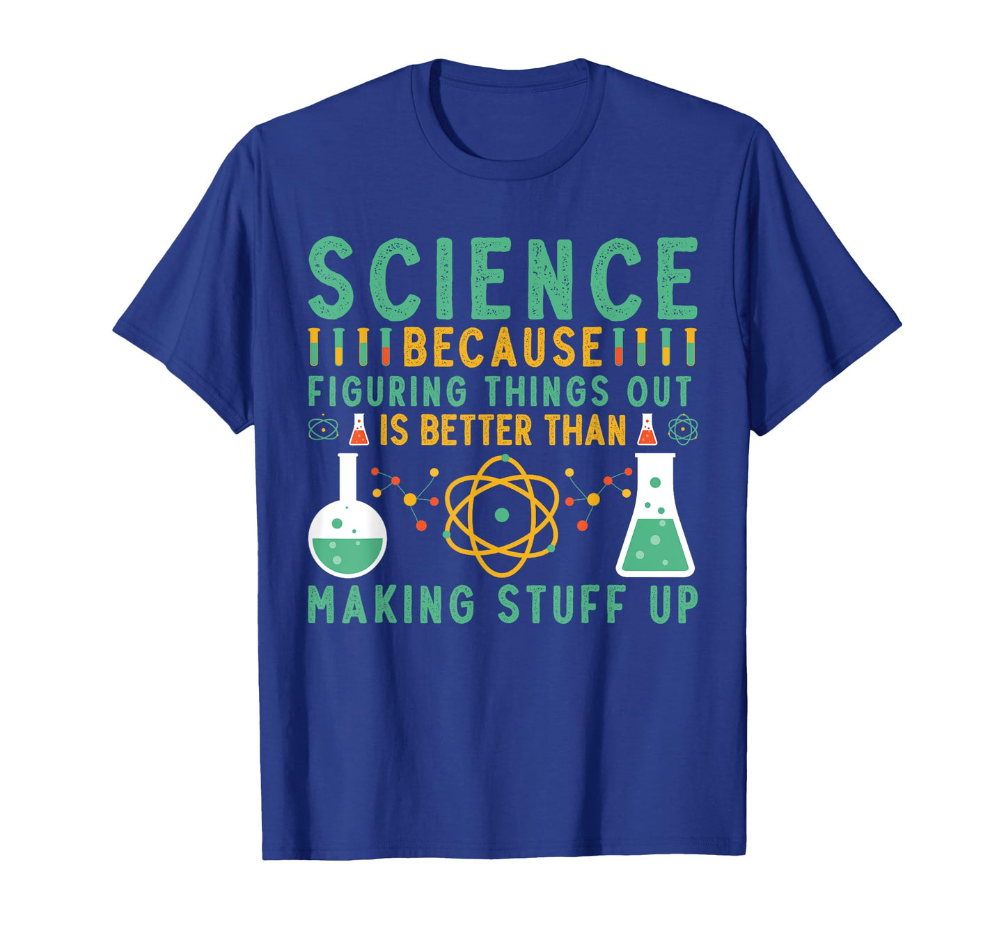 Science Because Figuring Things Out Is Better Funny Science T-Shirt