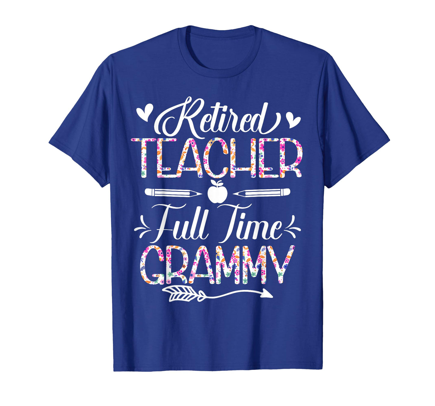 Retired Teacher Full Time Grammy Flower Funny Retirement Mom T-Shirt
