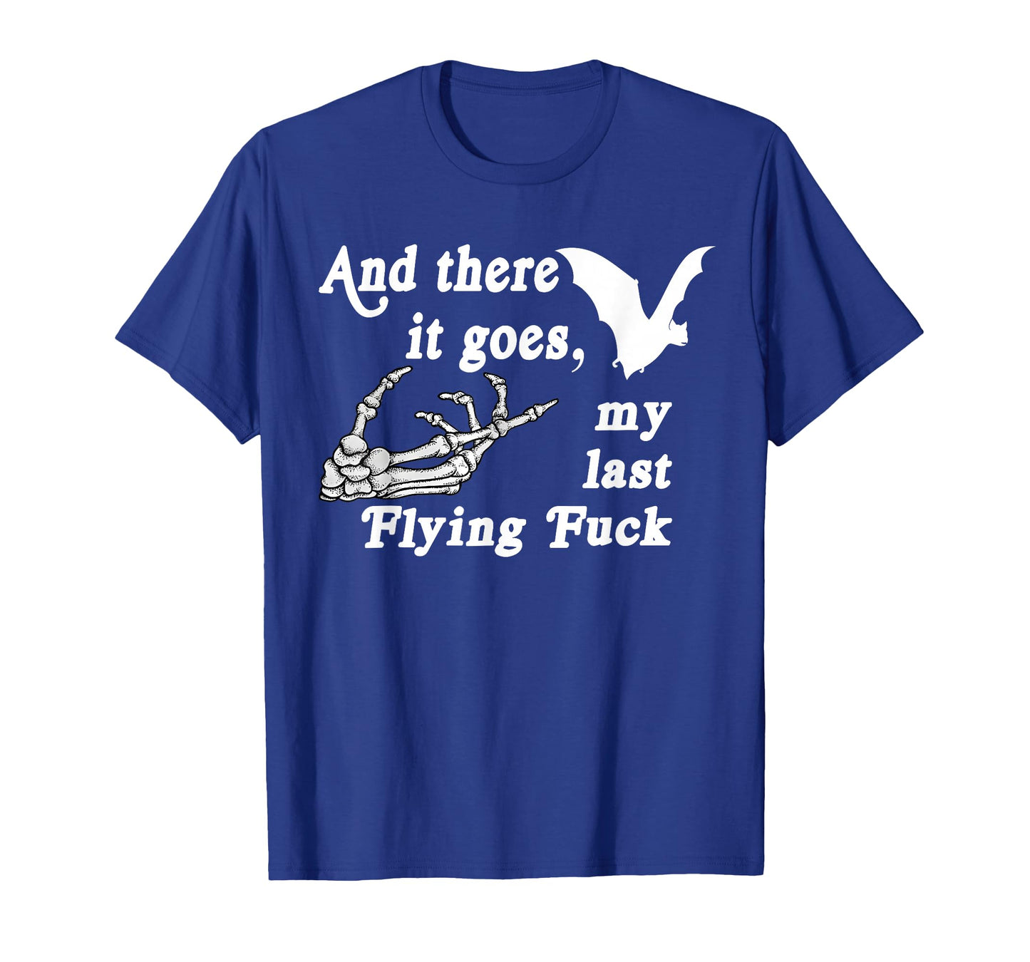There It Goes My Last Flying F Skeletons Funny Halloween T-Shirt