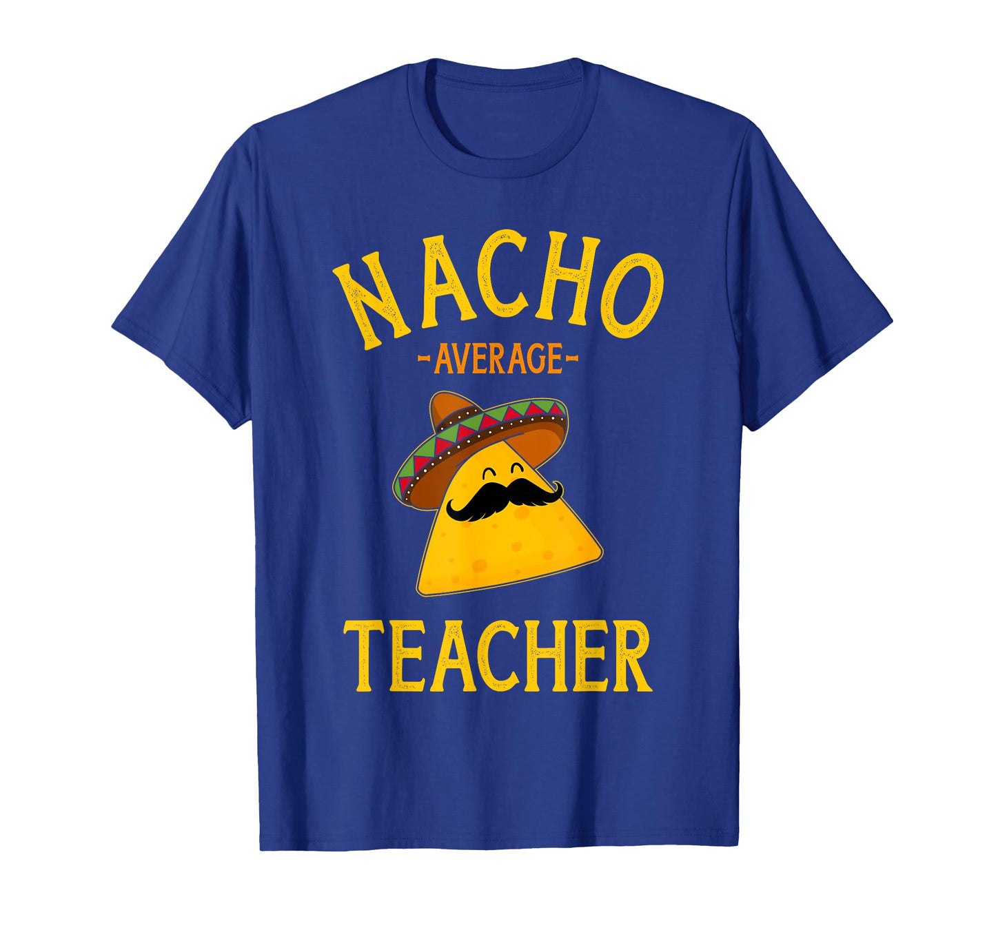 Nacho average teacher for Cinco de Mayo school costume T-Shirt for Men Women