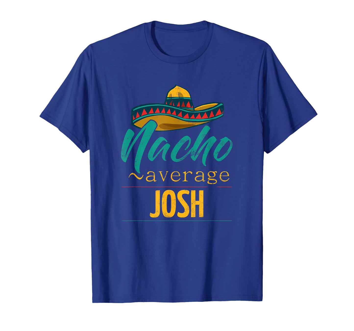 Nacho Average Josh Gift Funny Cinco De Mayo Sombrero T-Shirt