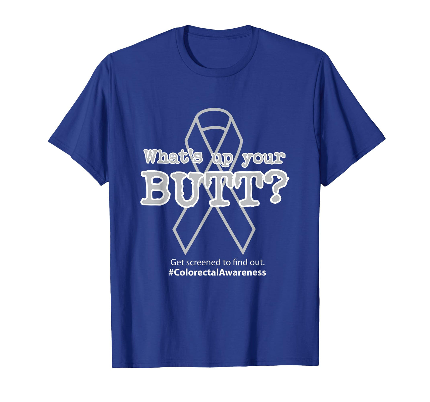 AS tees What's Up Your Butt T-Shirt | Colorectal Cancer T-Shirt