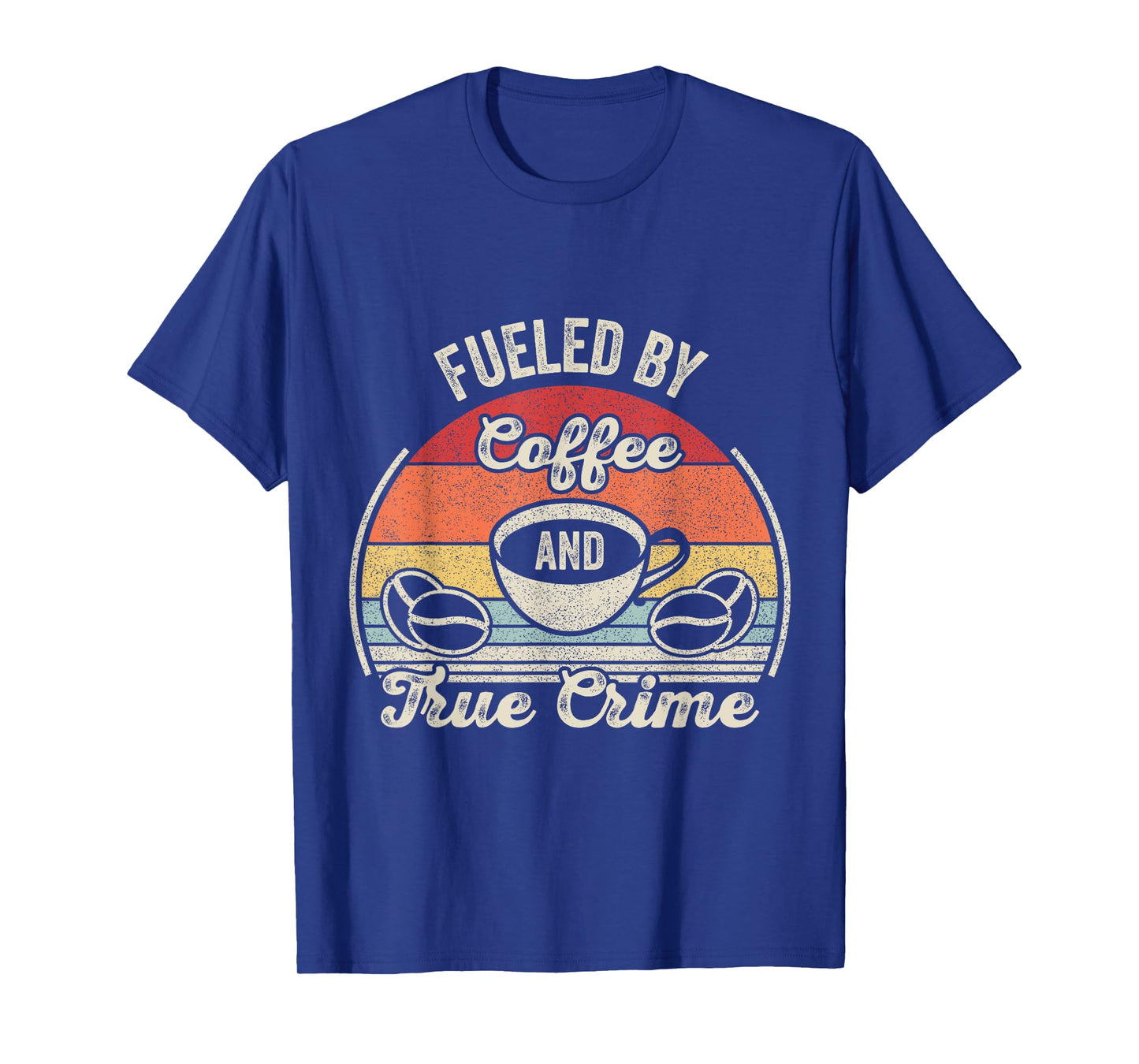 Retro Vintage Fueled By Coffee Lover And True Crime Podcast T-Shirt