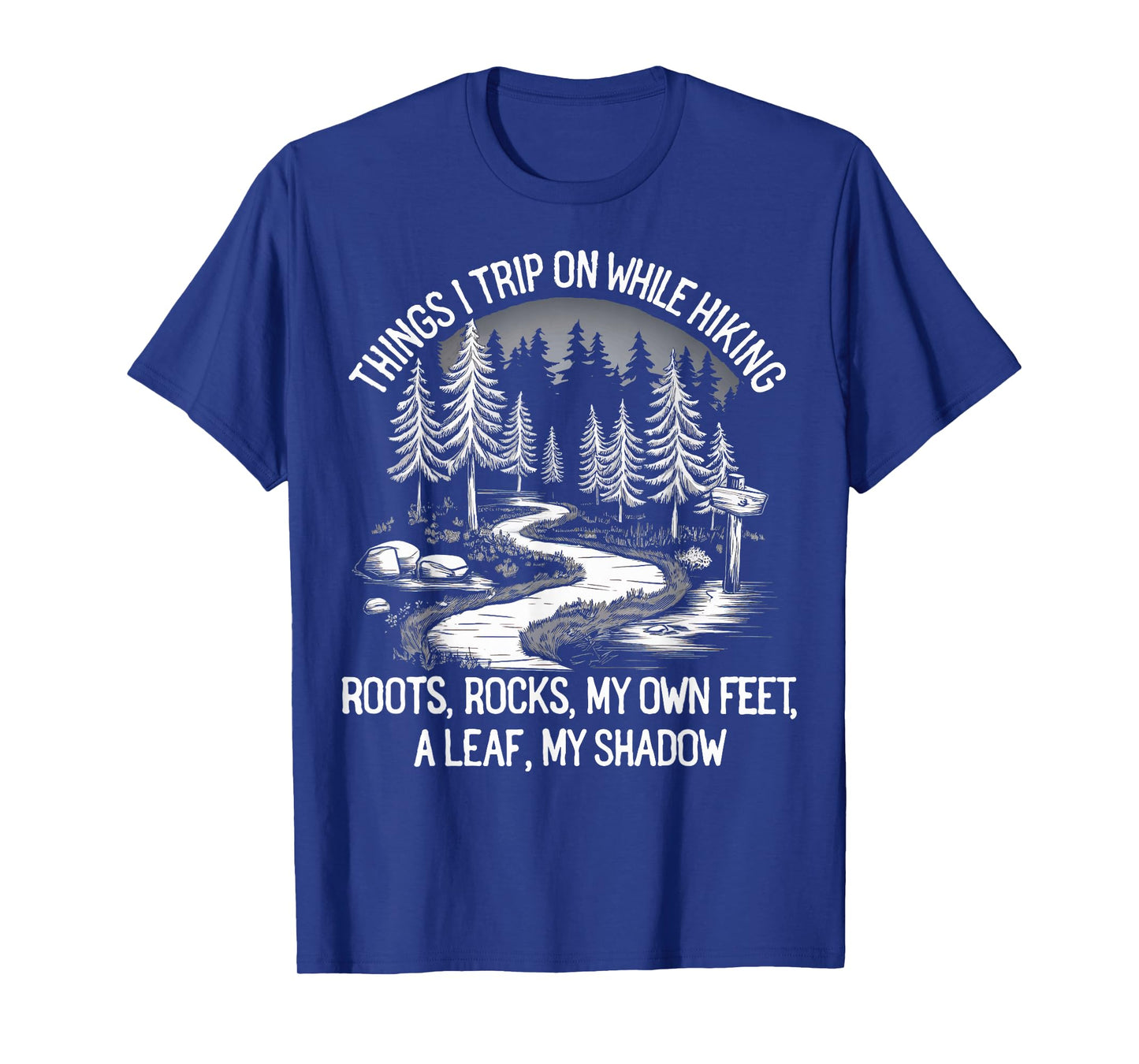 Things I Trip On While Hiking Roots Rocks My Own Feet T-Shirt