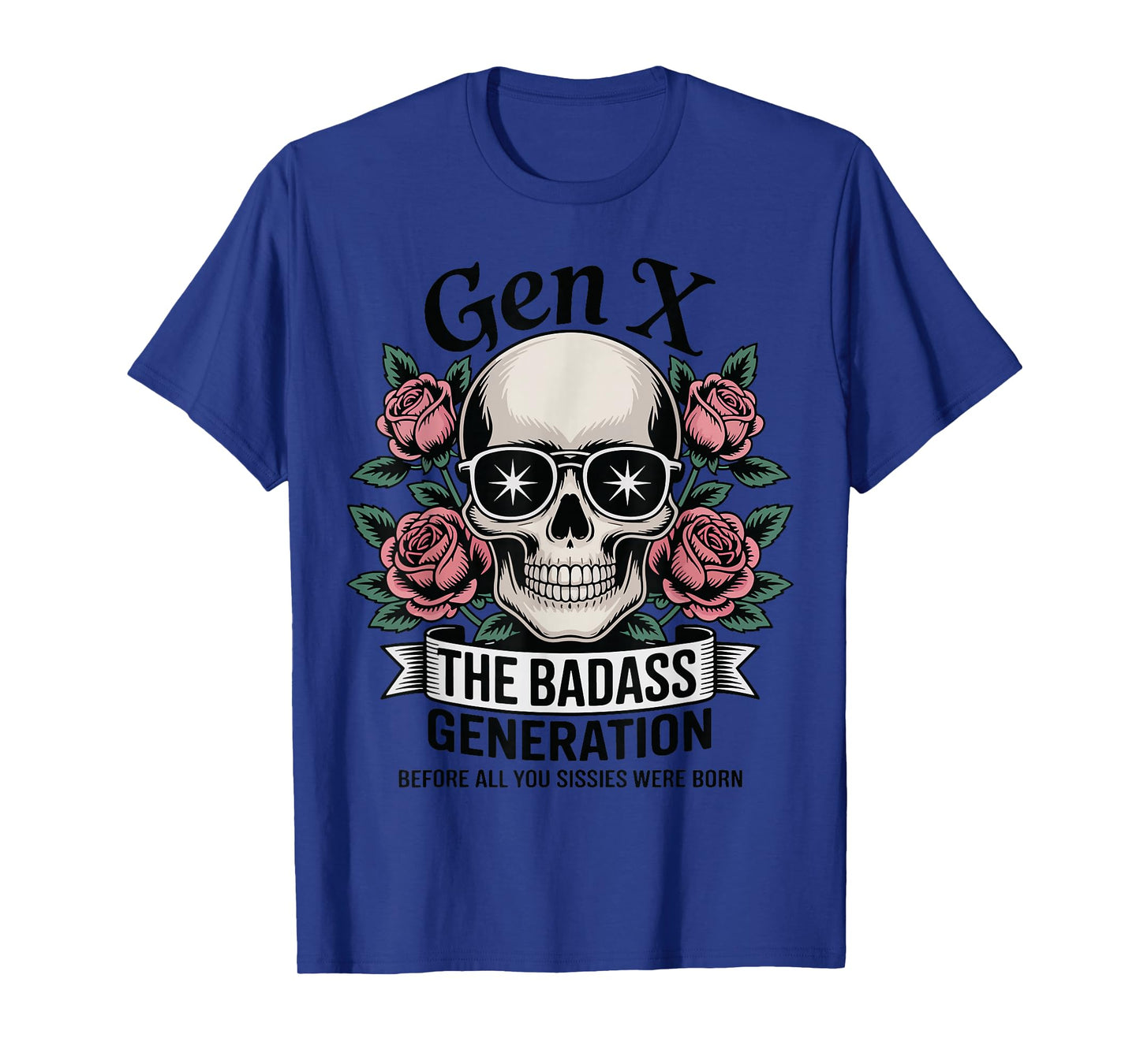 Gen X The Badass Generation Before Sissies were Born Skull T-Shirt