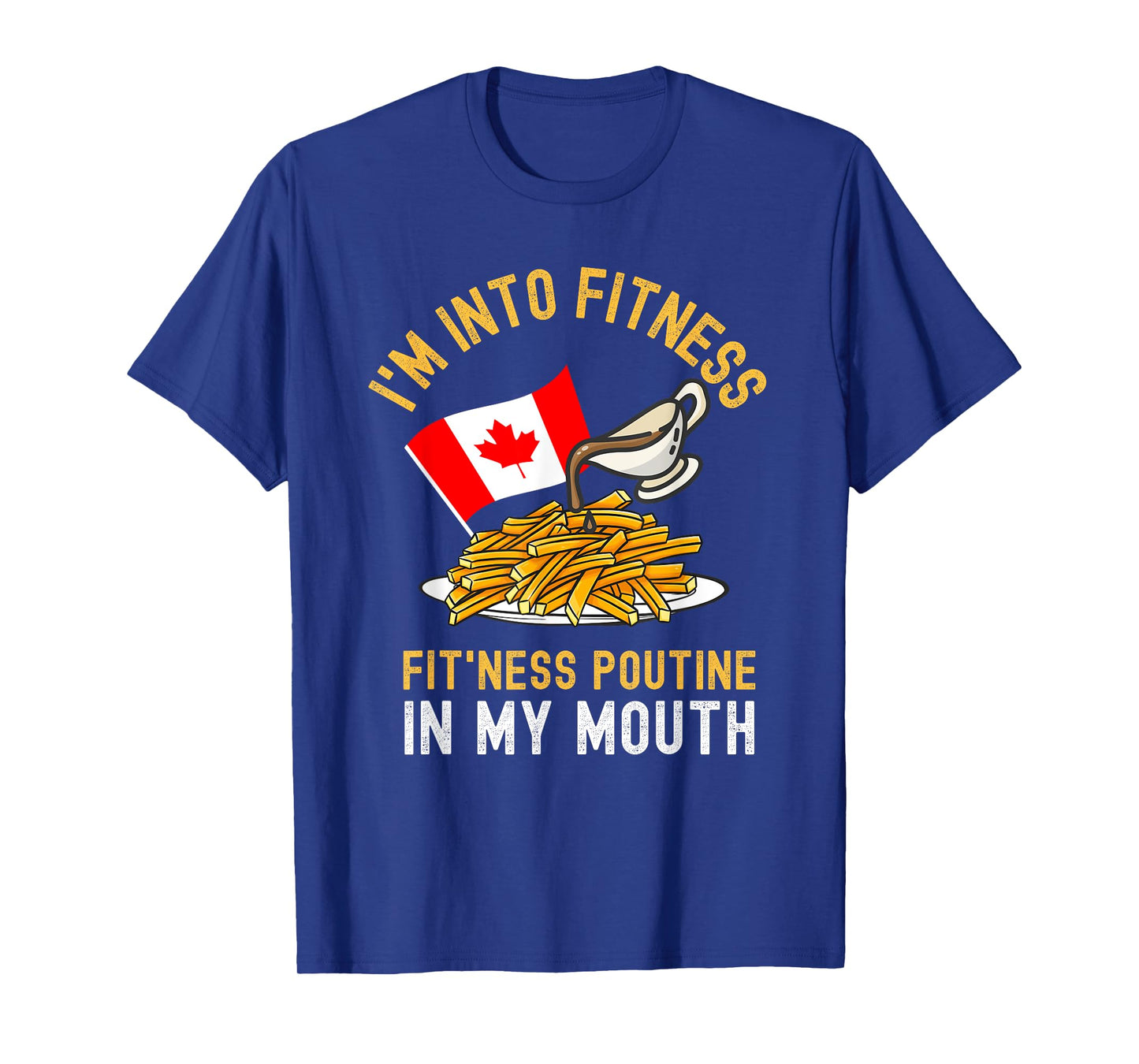 Funny Poutine Routine Im Into Fitness Canadien Quebec Mens T-Shirt