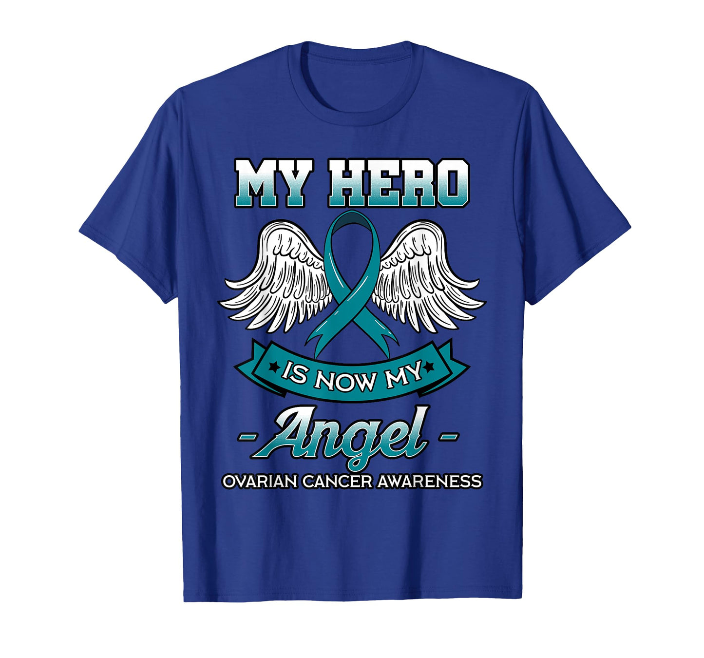 My Hero Is Now My Angel Ovarian Cancer Teal Ribbon Carcinoma T-Shirt