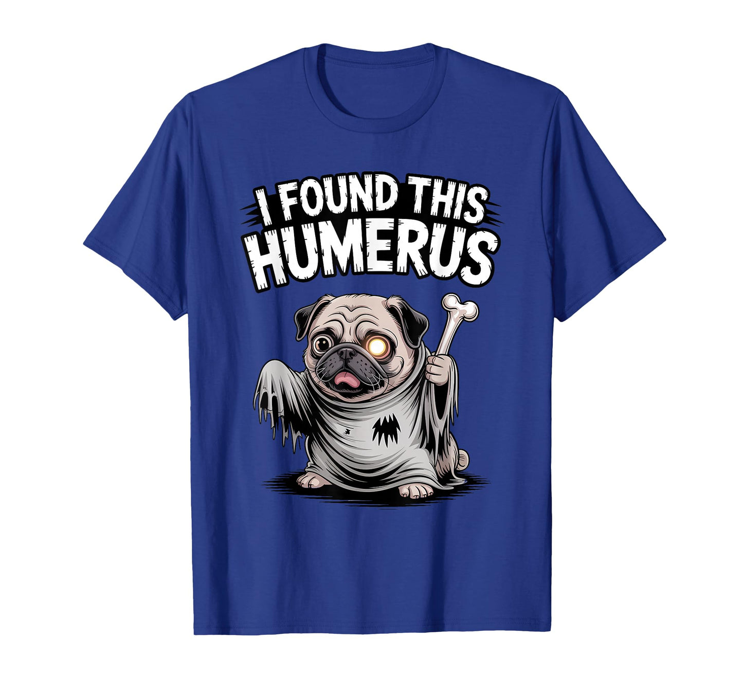 Pug Halloween Funny Ghoul Ghost Dog I Found This Humerus T-Shirt
