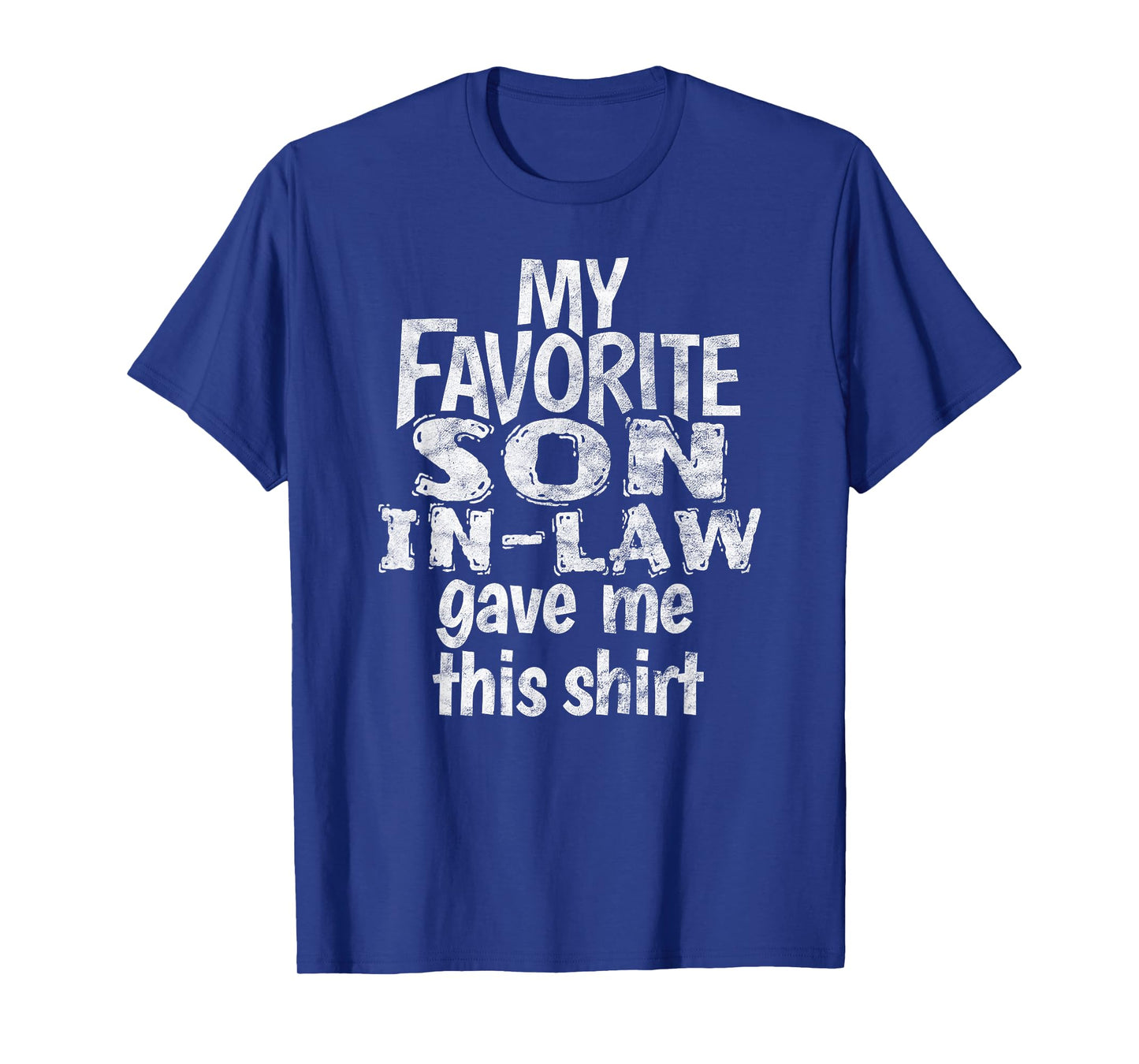 My Favorite Son In Law Gave Me This Shirt T-Shirt