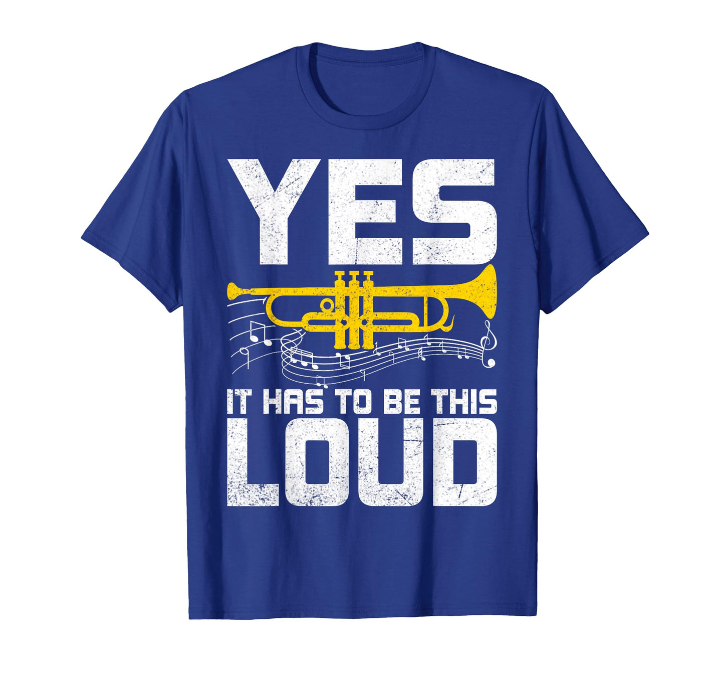 Yes It Has to Be This Loud - Funny Trumpeter Trumpet Player T-Shirt