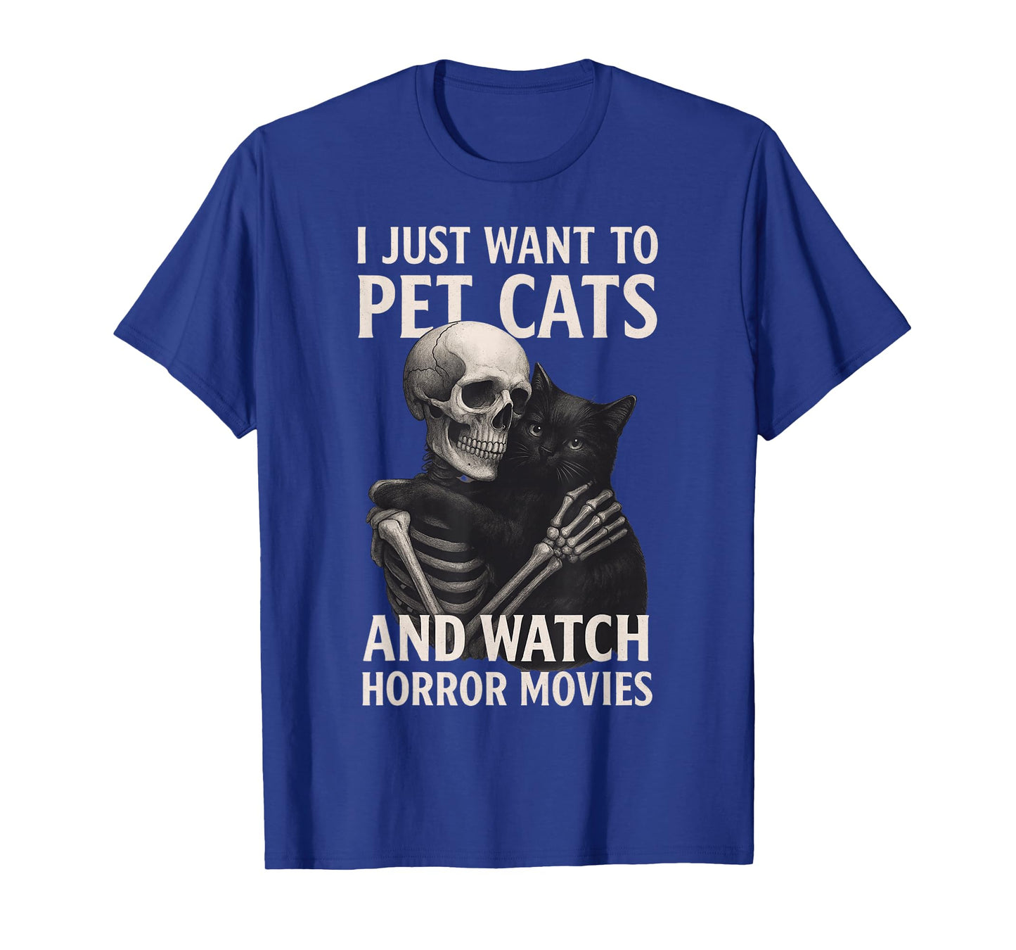 Fun Skeleton I Just Want to Pet Cats and Watch Horror Movies T-Shirt