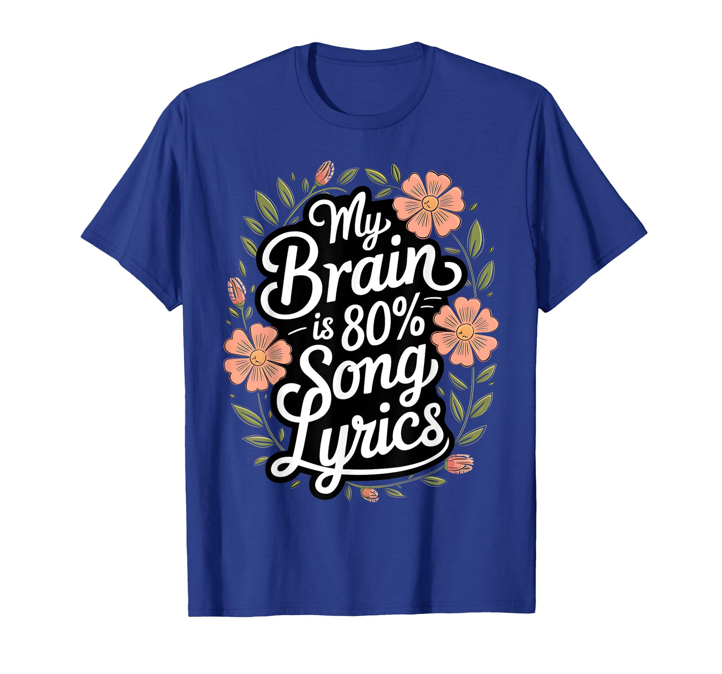 My Brain is 80% Song Lyrics Music Lover Floral Song Meme T-Shirt