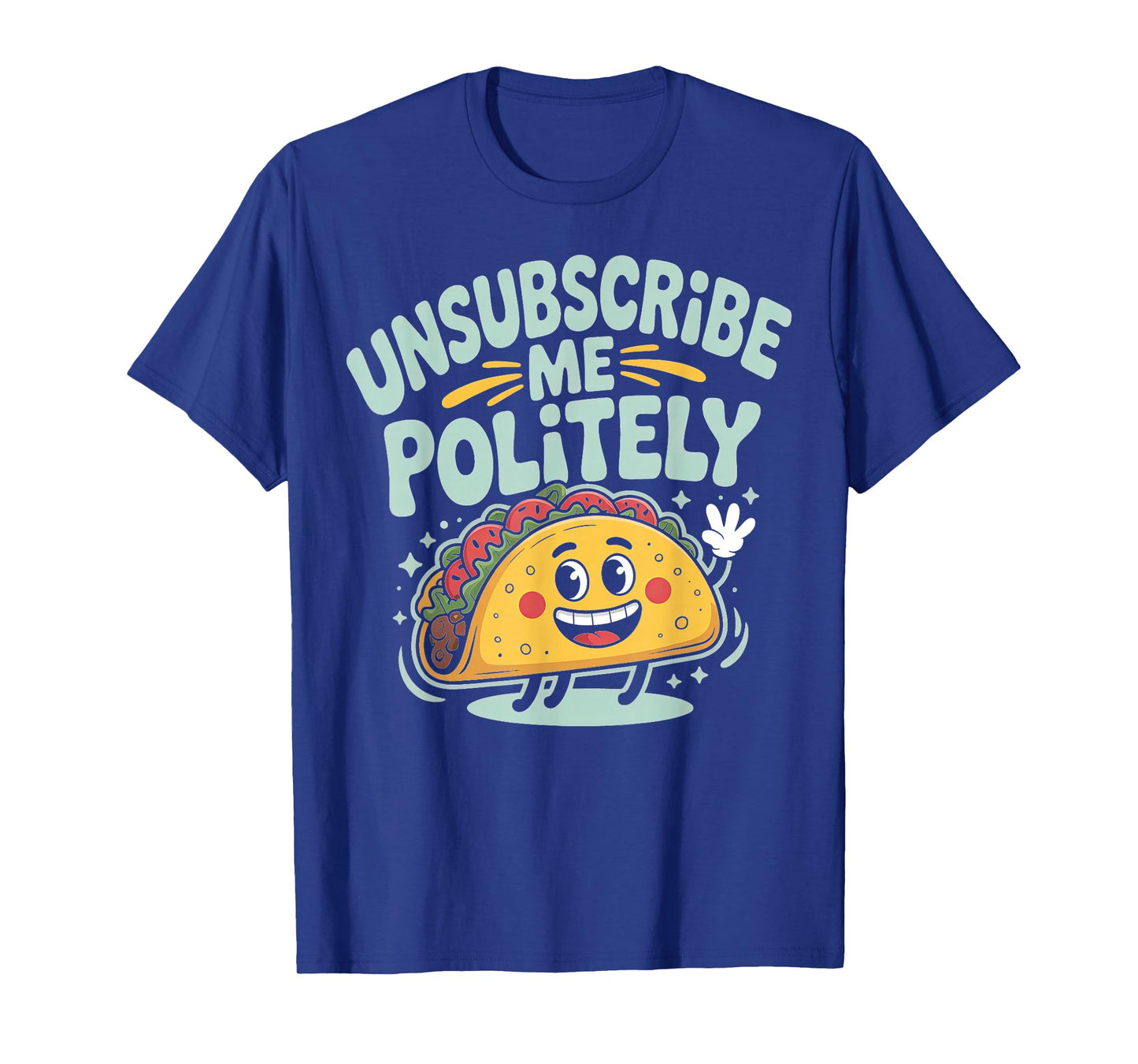 Unsubscribe Me Politely Taco Graphic Design T-Shirt