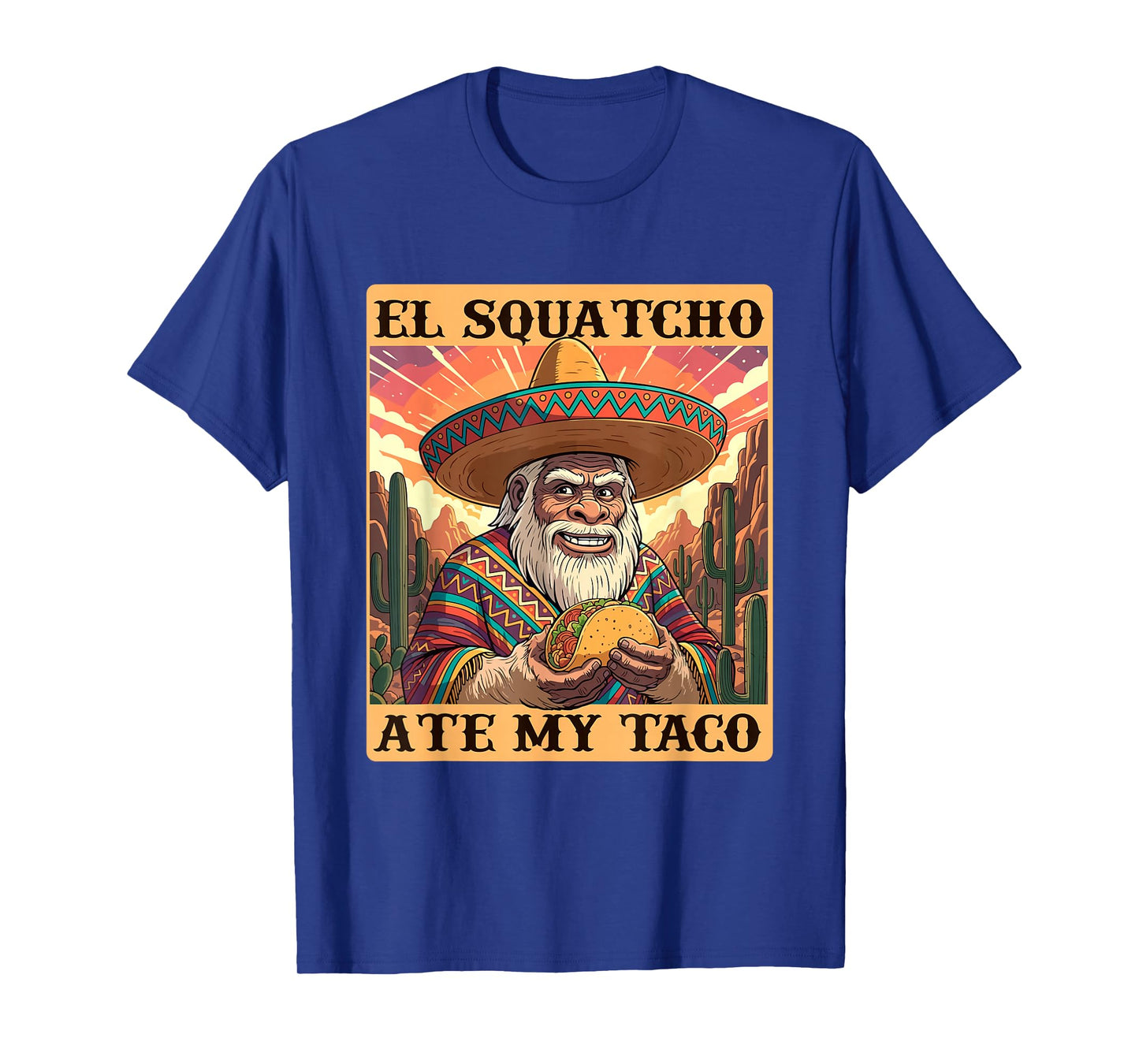 El Squatcho Ate My Taco - Taco Lover Mexican Cinco de Mayo T-Shirt